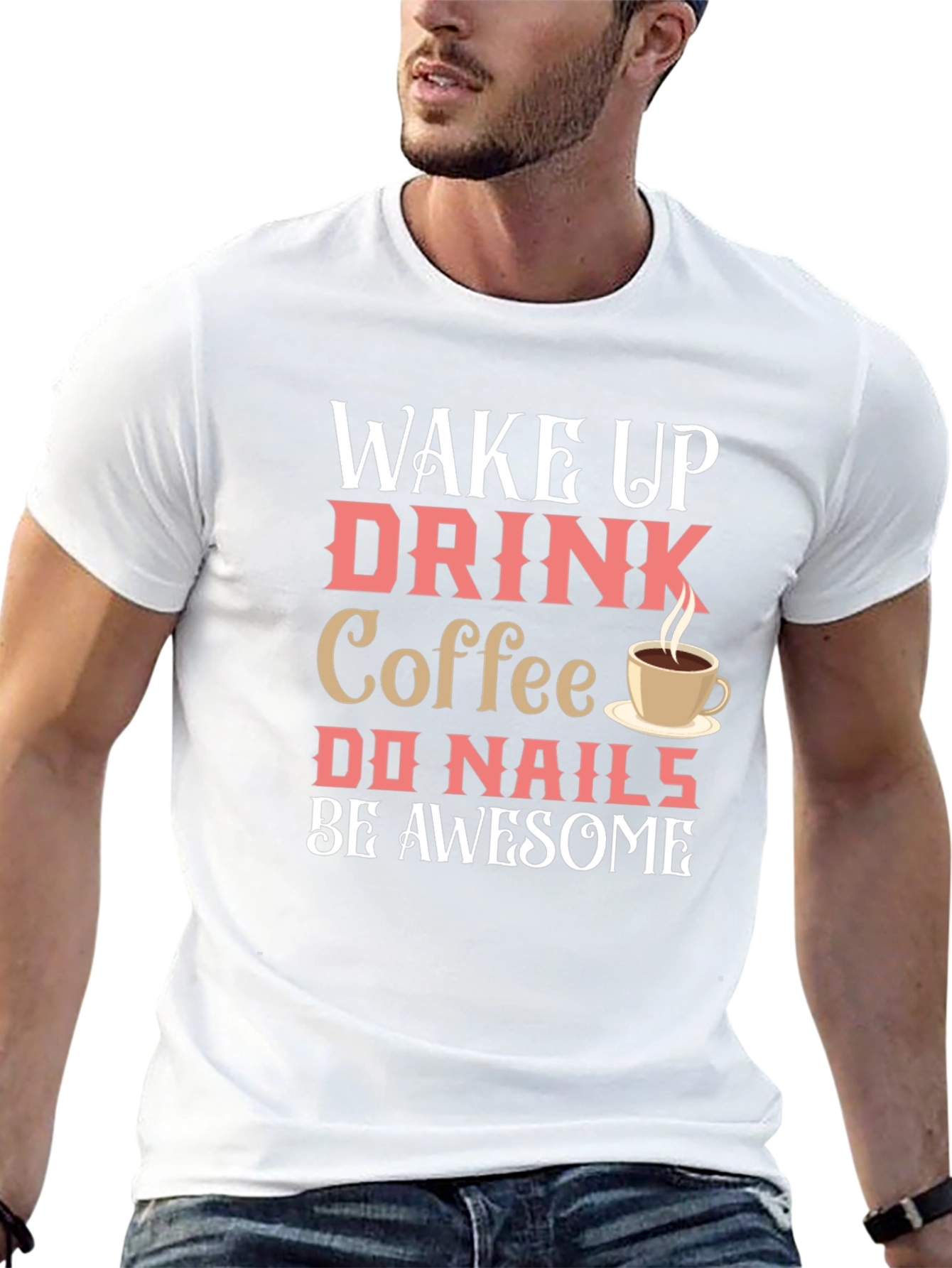 Wake Up Drink Coffee Do Nails Be Awesome T-Shirt