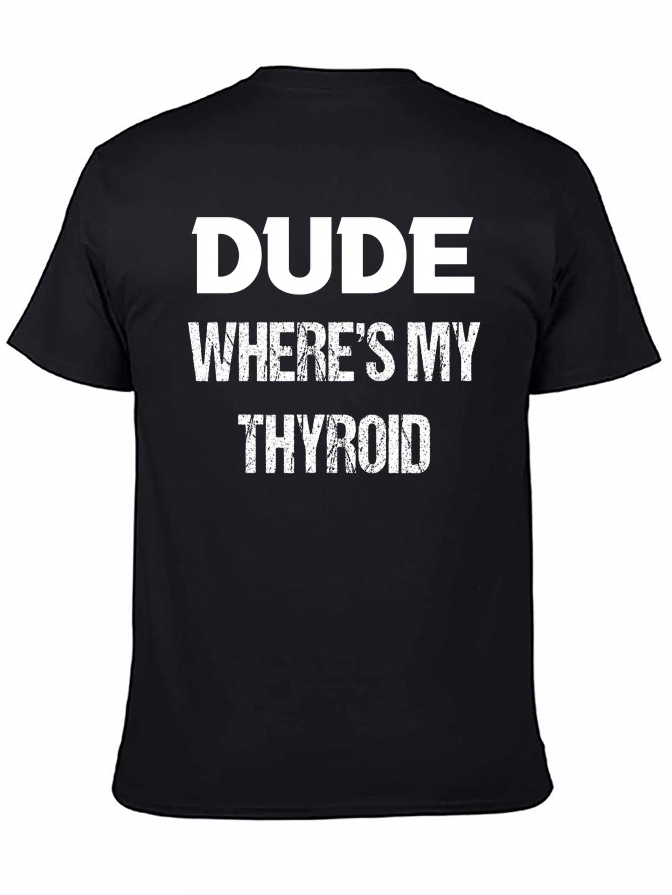 Dude Wheres My Thyroid Funny Graphic Tee