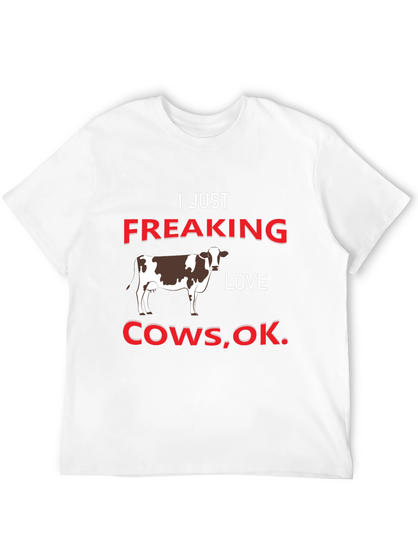 I Just Freaking Love Cows T-Shirt