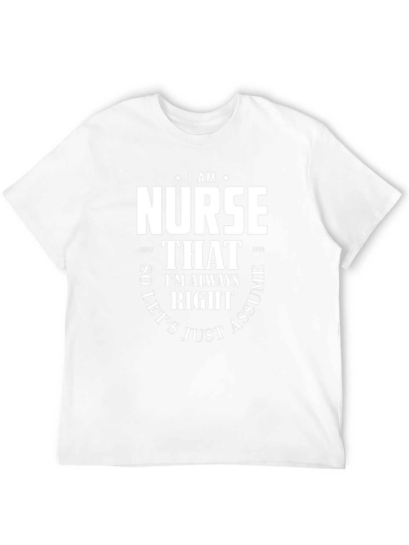 I AM Nurse T-Shirt - Funny Nursing Gift
