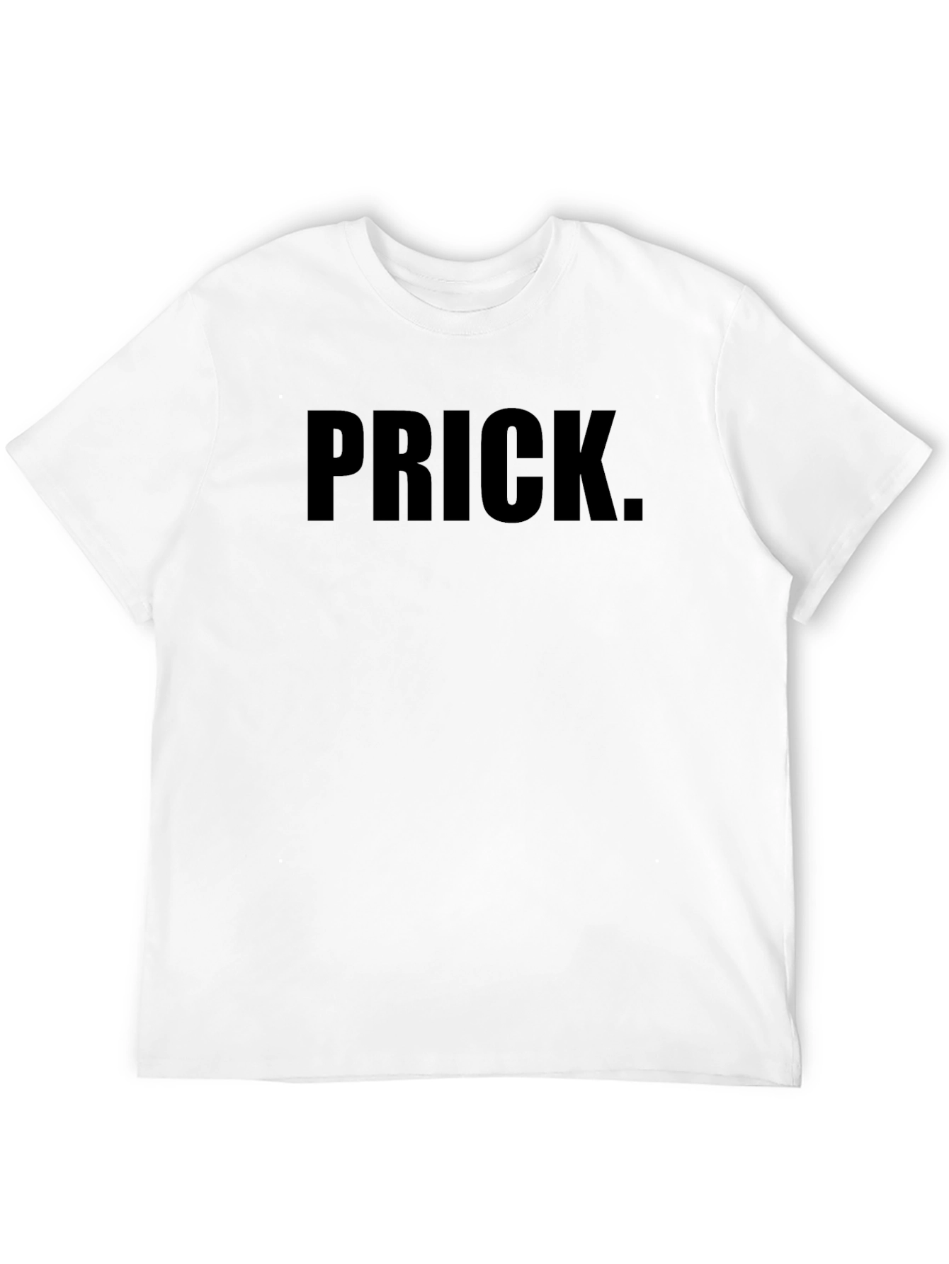 Prick Bold Statement T-Shirt - Edgy Humor Tee