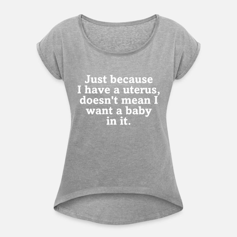 Just Because I Have A Uterus Doesn't Mean I Want