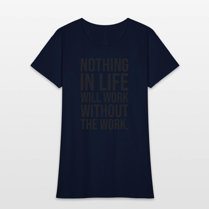 nothing in life will work without the work