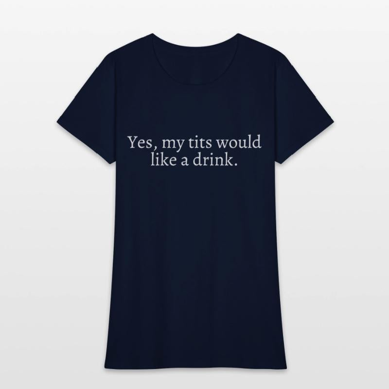 Yes My Tits Would Like A Drink (in white letters)