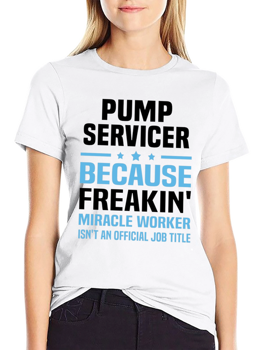 Pump Servicer Freakin Miracle Worker T-Shirt