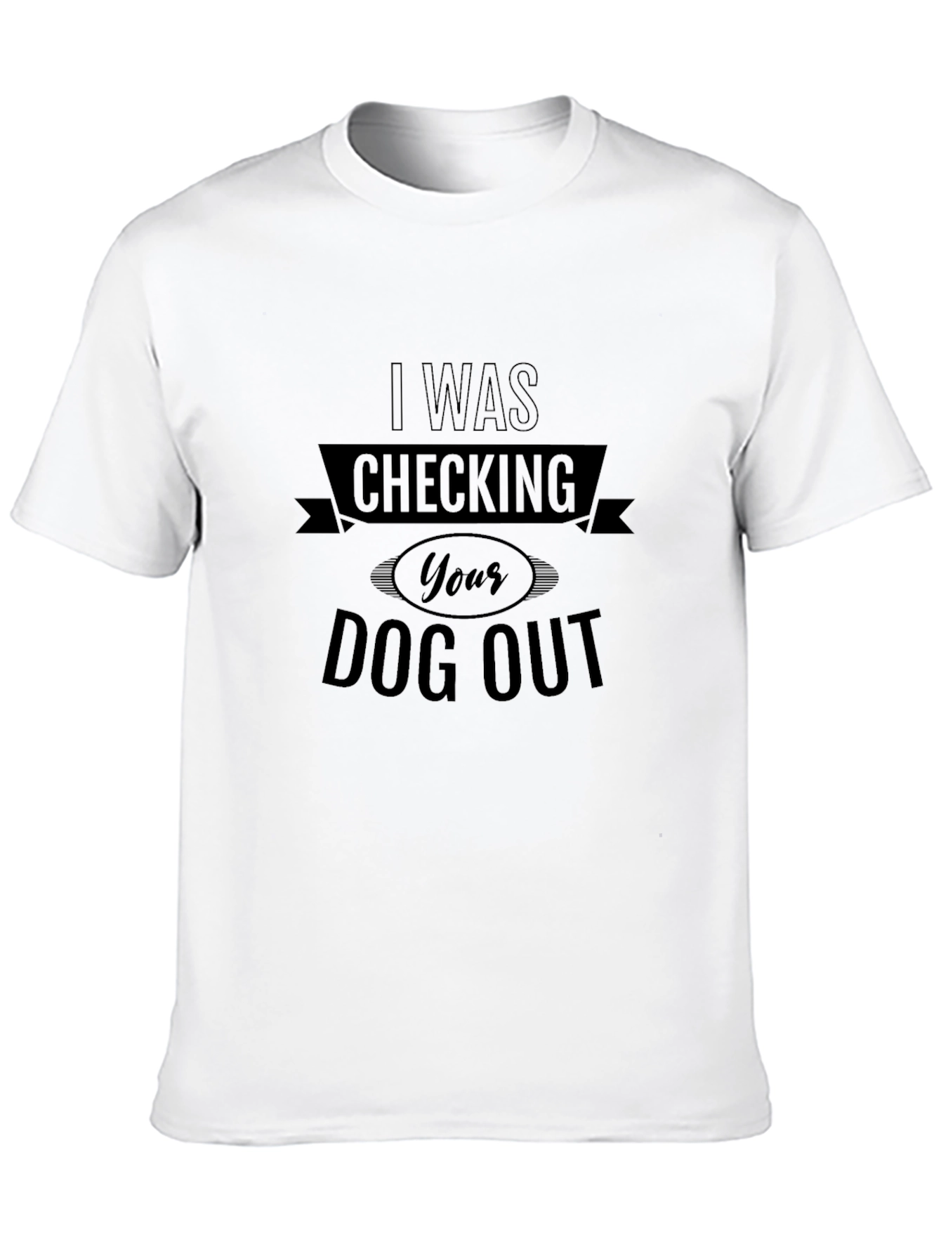 I Was Checking Your Dog Out Black T-Shirt