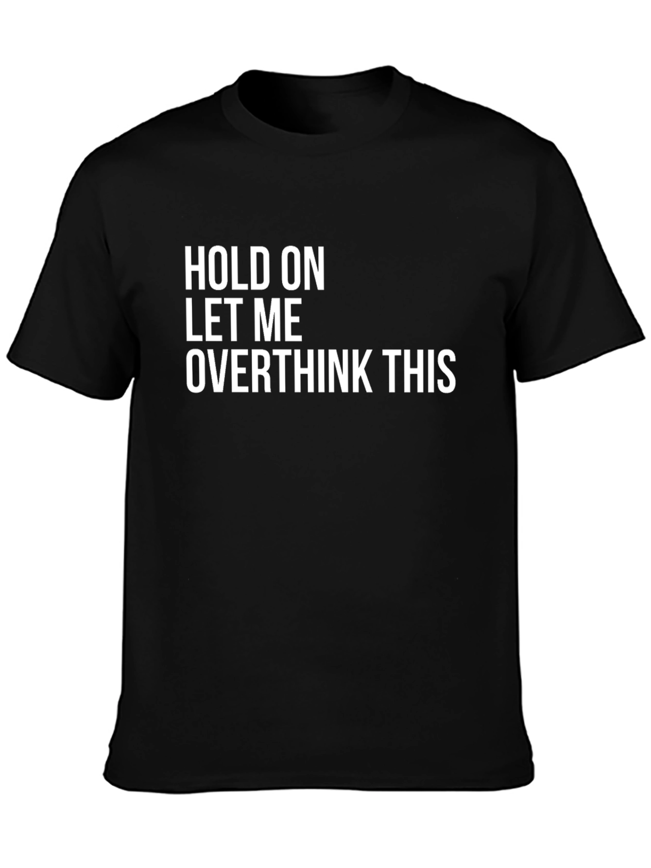 Hold On Let Me Overthink This T-Shirt