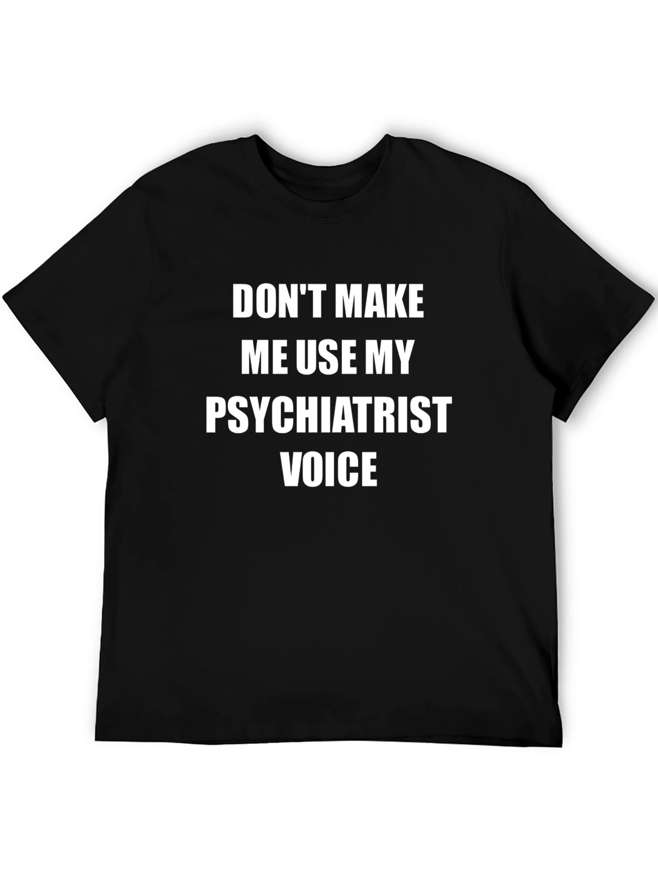 Psychiatrist Voice Tee - Funny T-Shirt