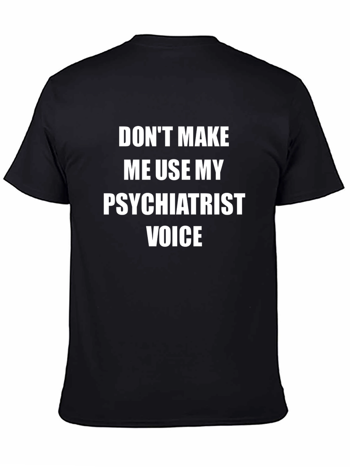 Psychiatrist Voice Tee - Funny T-Shirt