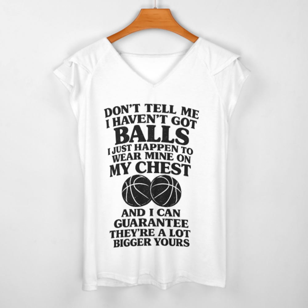 Funny Basketball Quote T-Shirt – “Don’t Tell Me I Haven’t Got Balls” Humor Graphic Tee(z249)