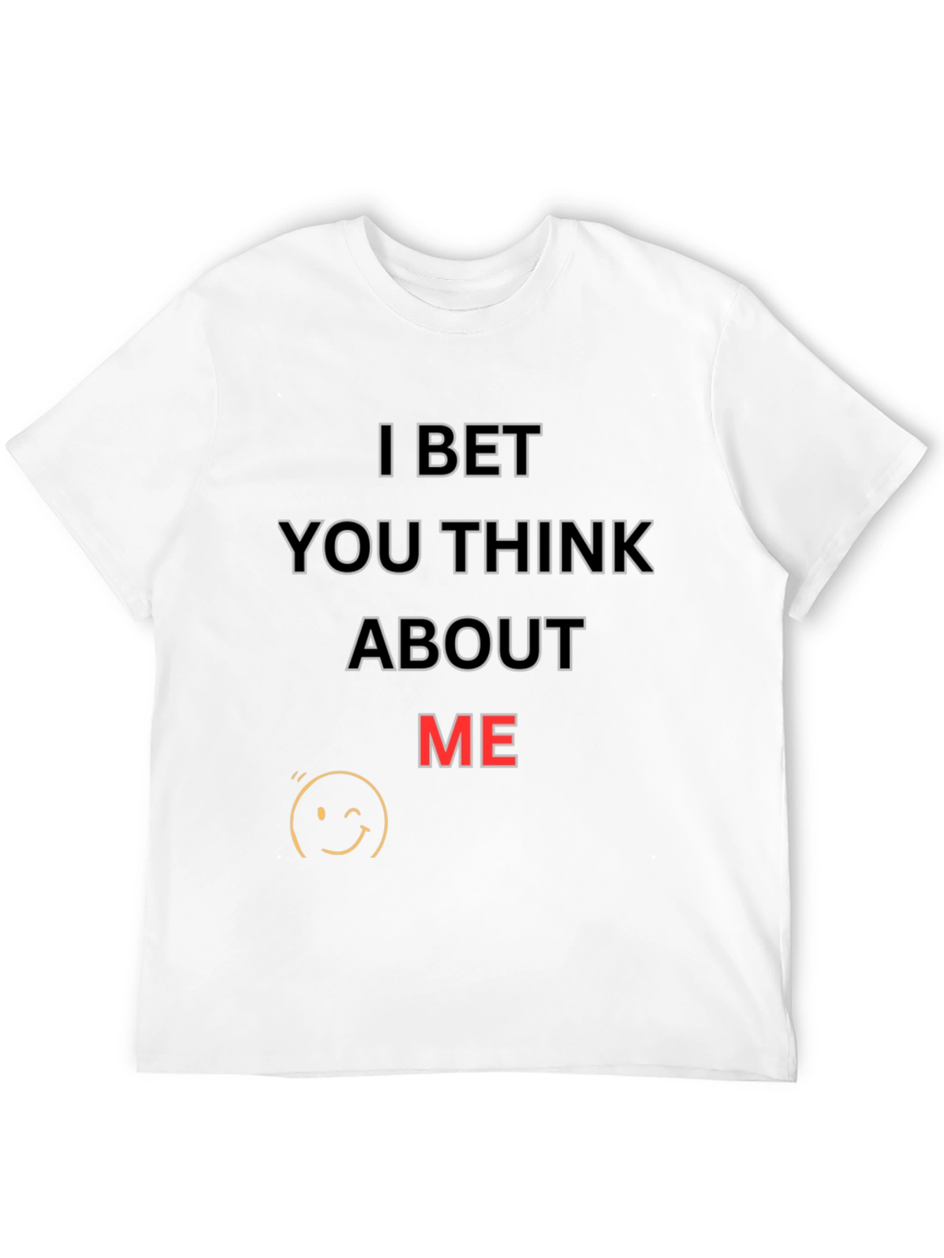 I Bet You Think About Me T-Shirt