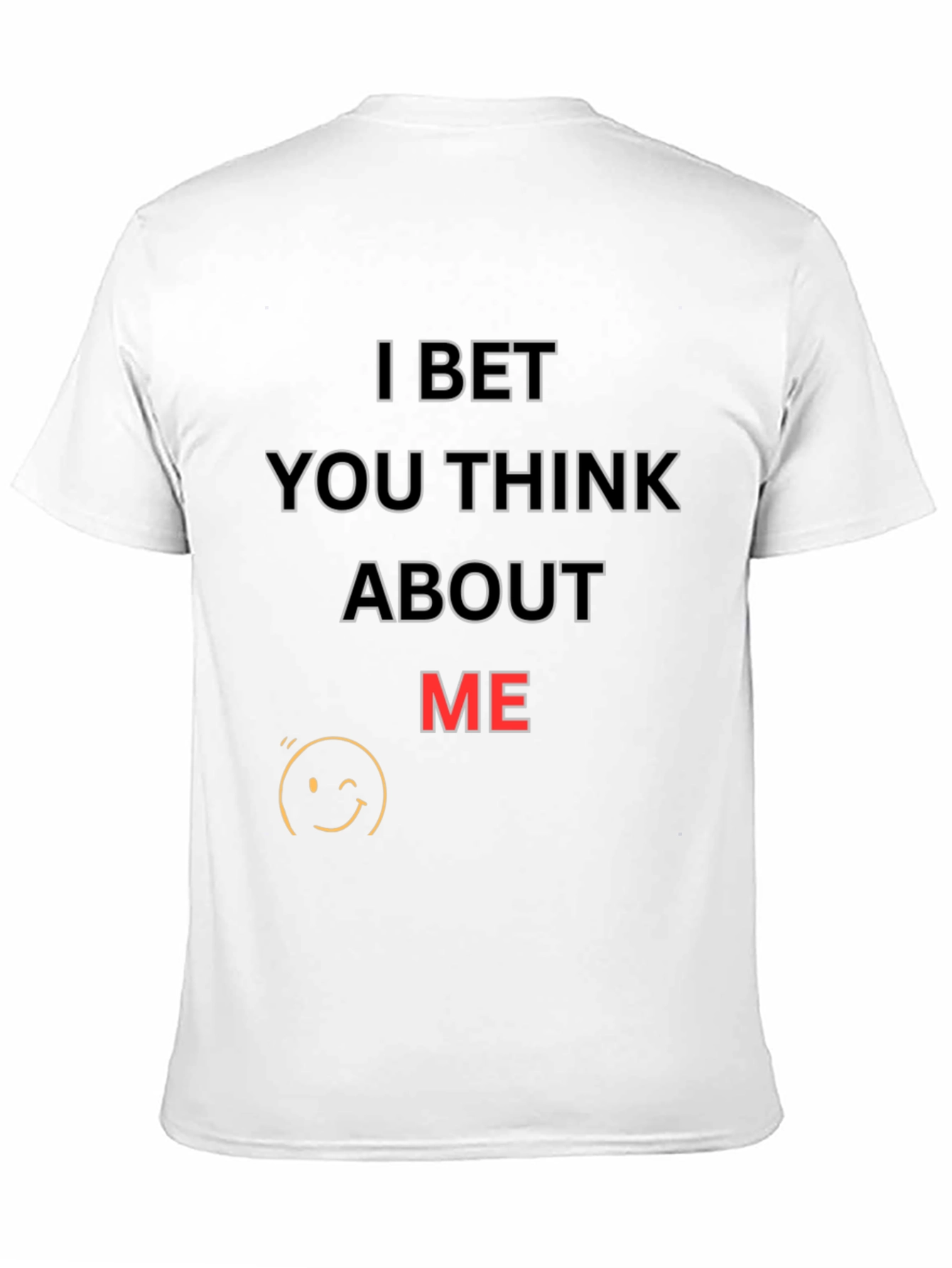 I Bet You Think About Me T-Shirt