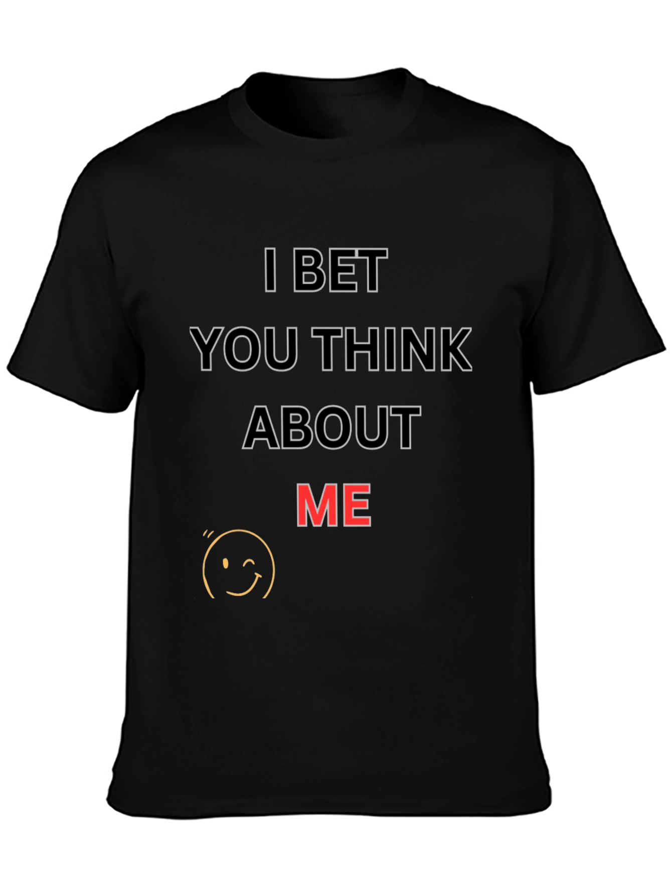 I Bet You Think About Me T-Shirt