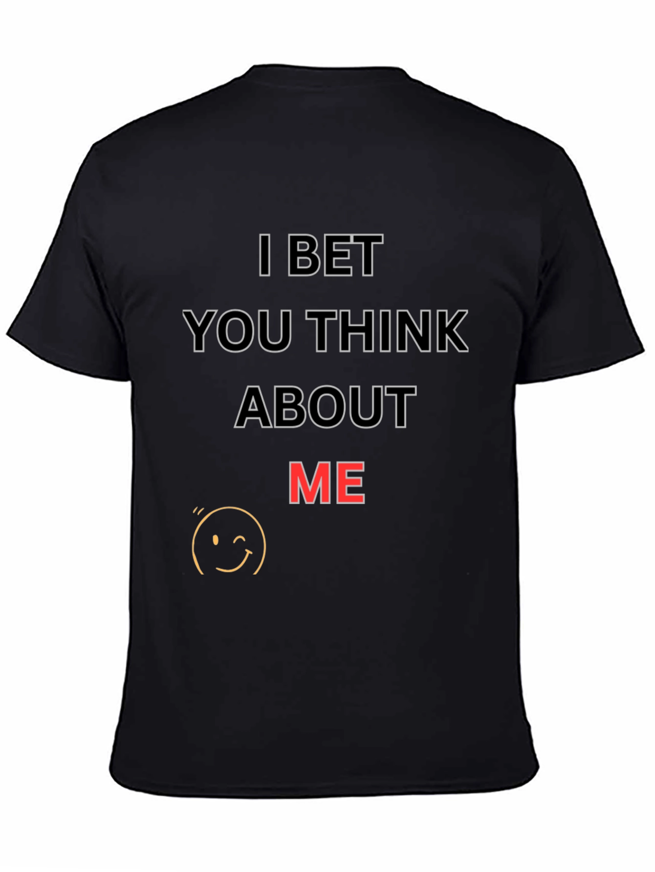 I Bet You Think About Me T-Shirt