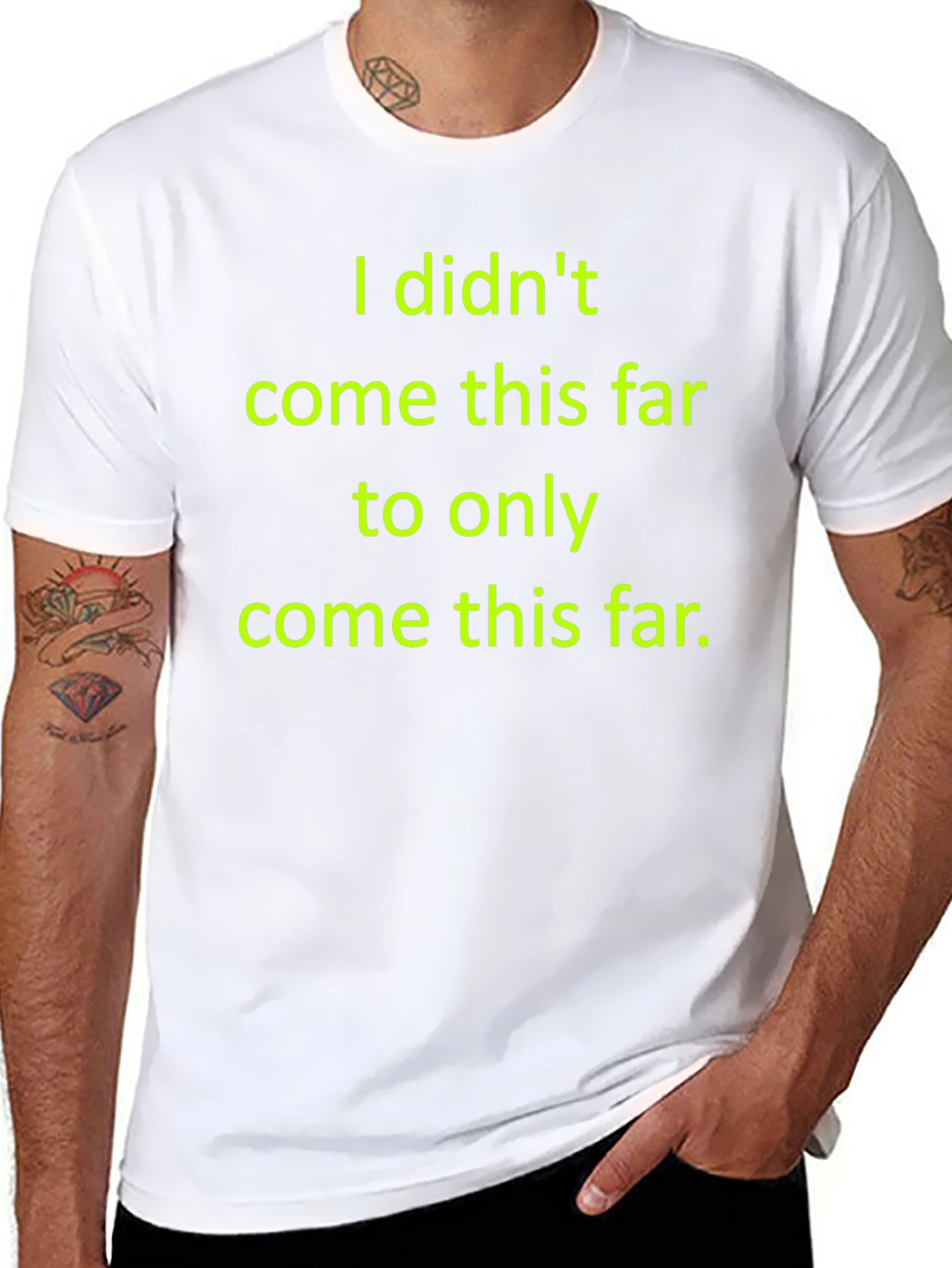 Motivational T-Shirt: I Didnt Come This Far