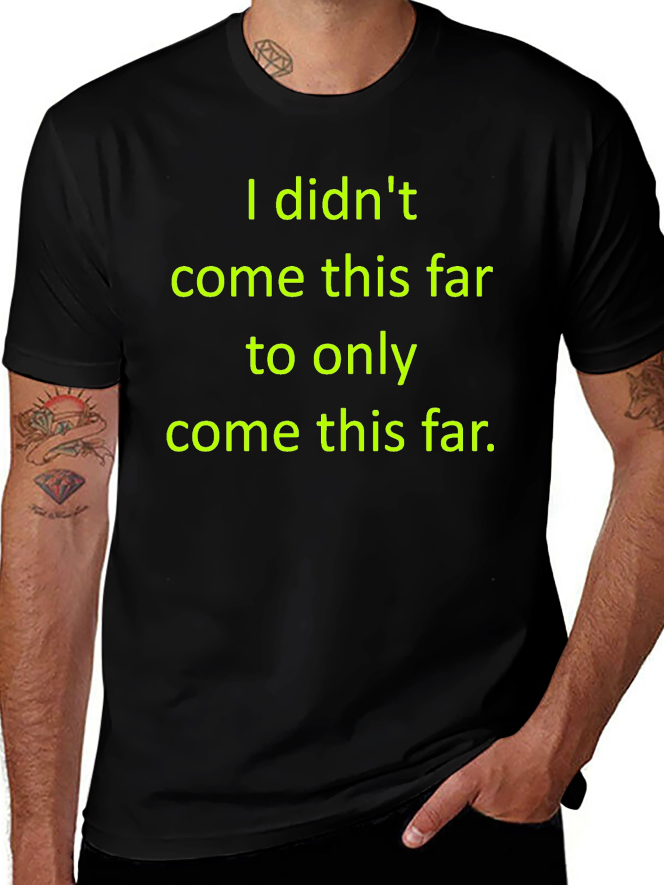 Motivational T-Shirt: I Didnt Come This Far