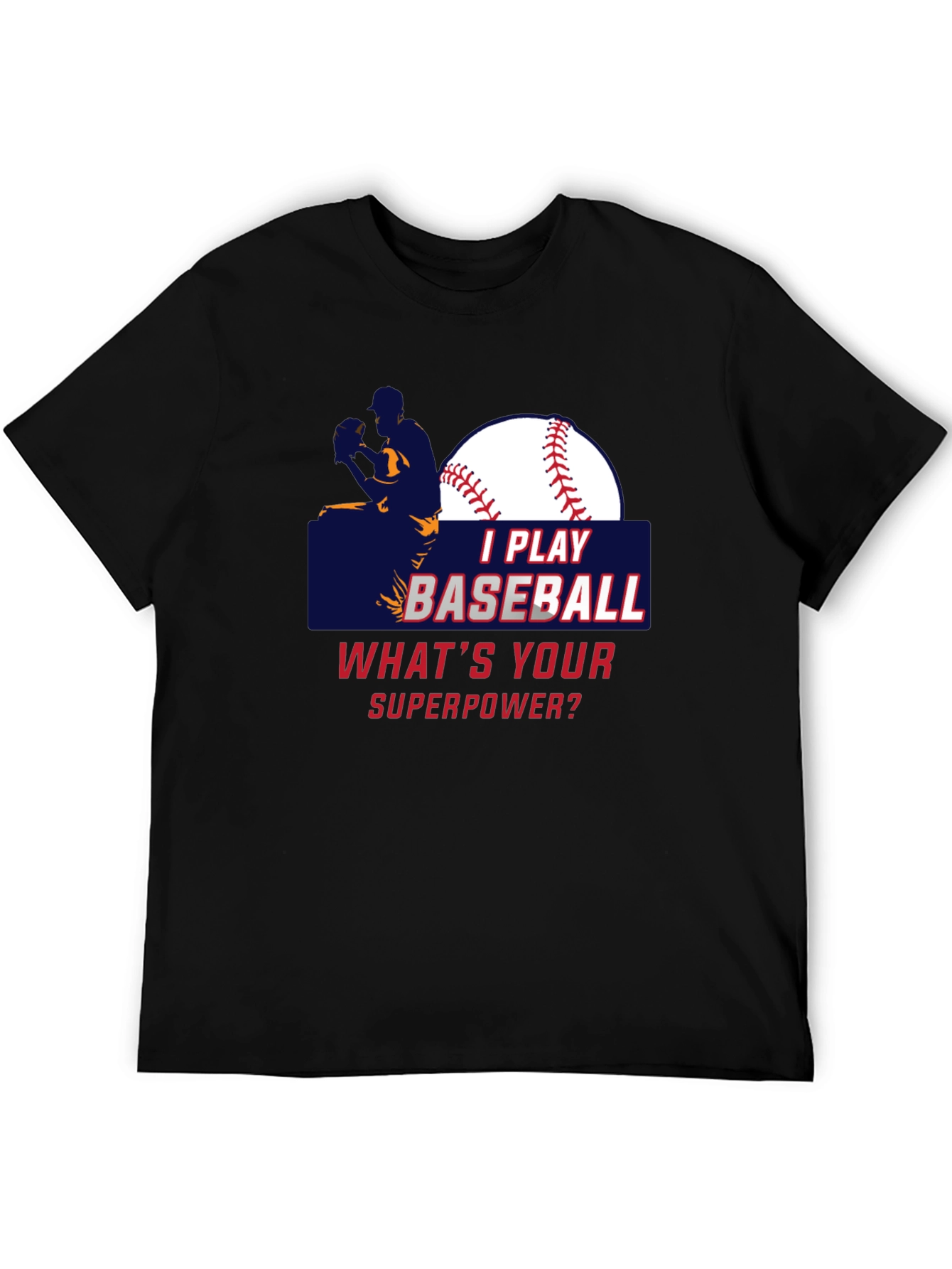I Play Baseball Whats Your Superpower T-Shirt