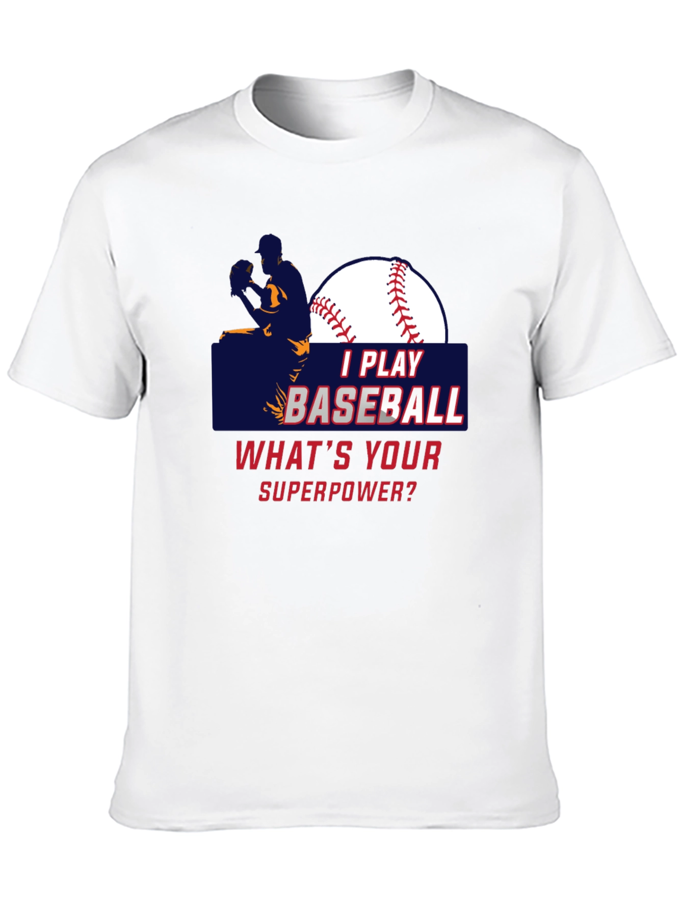 I Play Baseball Whats Your Superpower T-Shirt