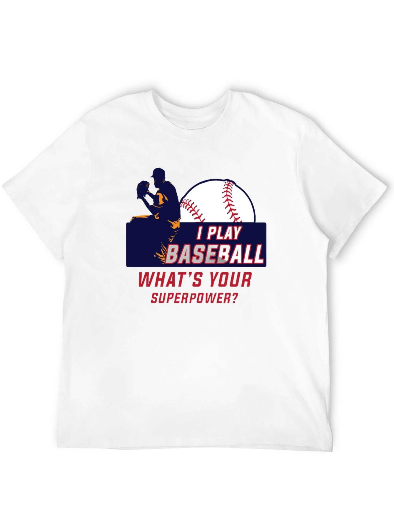 I Play Baseball Whats Your Superpower T-Shirt