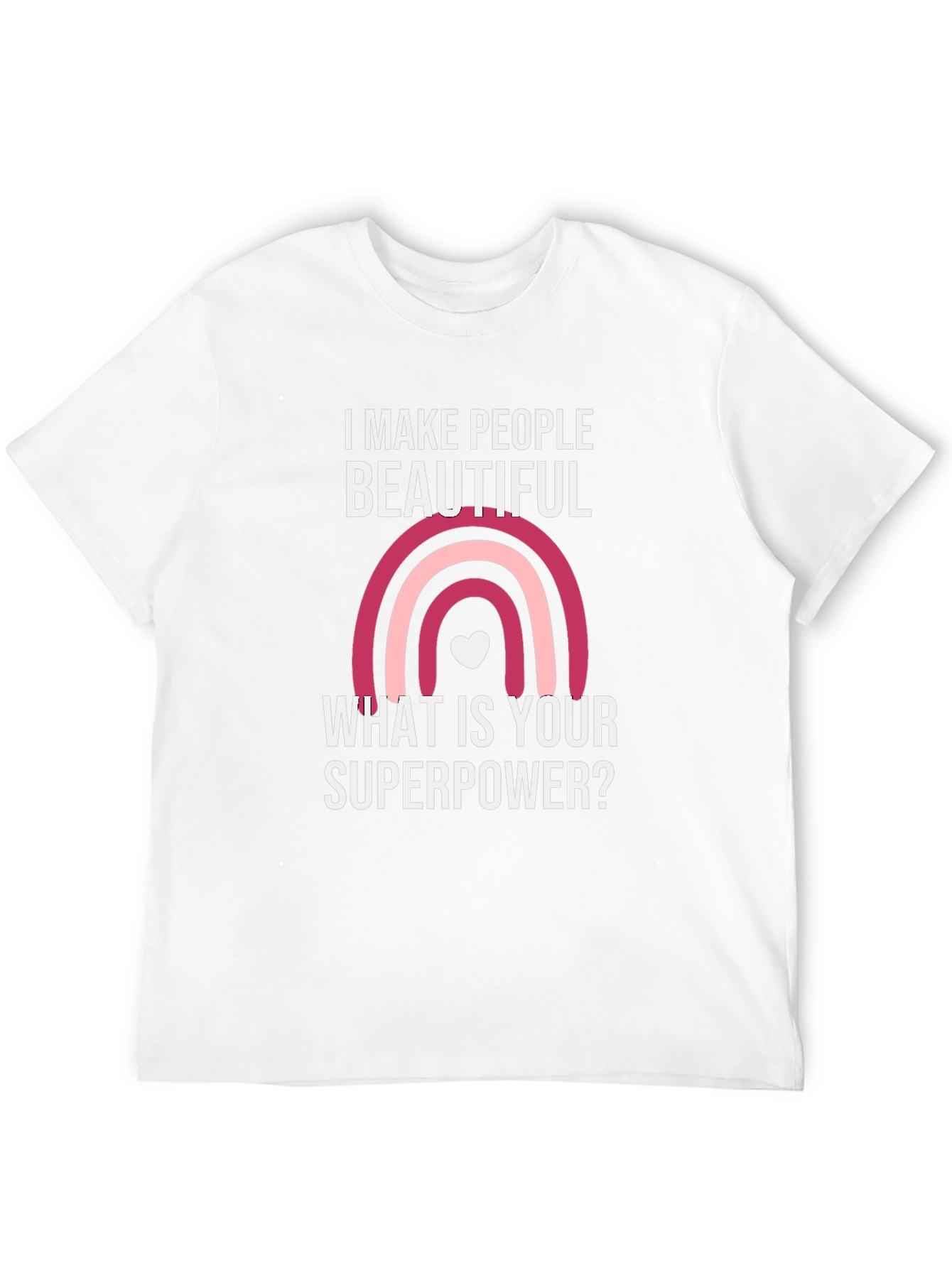 I Make People Beautiful T-Shirt