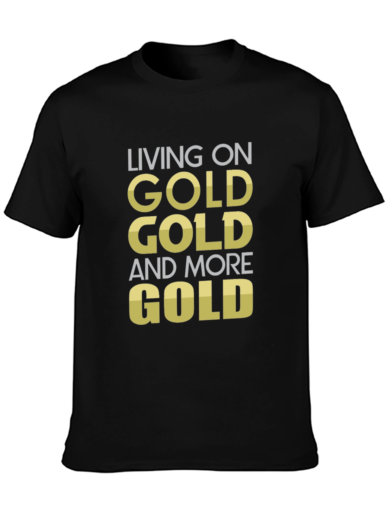 Living on Gold Funny Statement T-Shirt