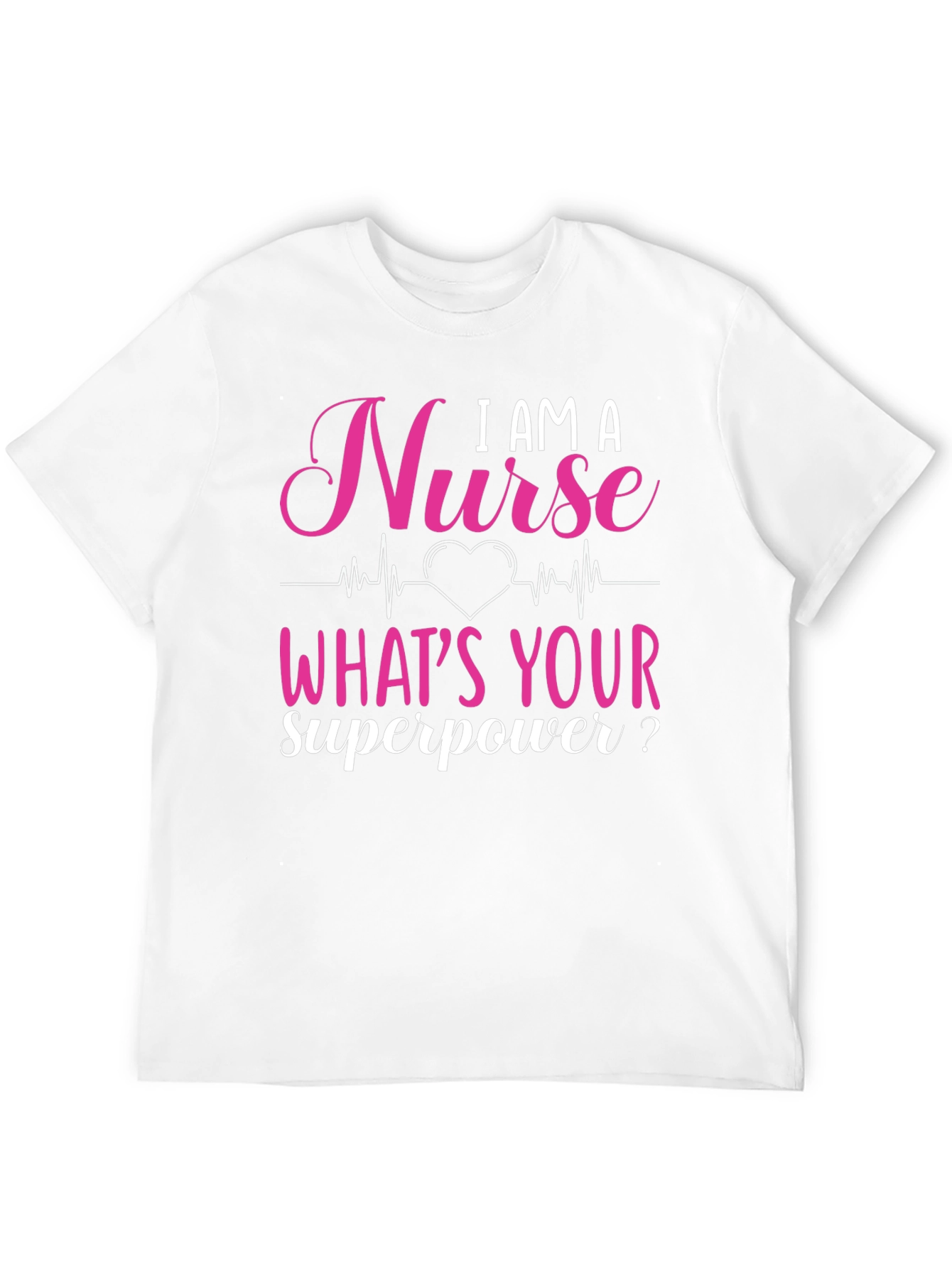 I AM A Nurse Whats Your Superpower? Graphic Tee