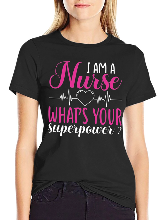 I AM A Nurse Whats Your Superpower? Graphic Tee