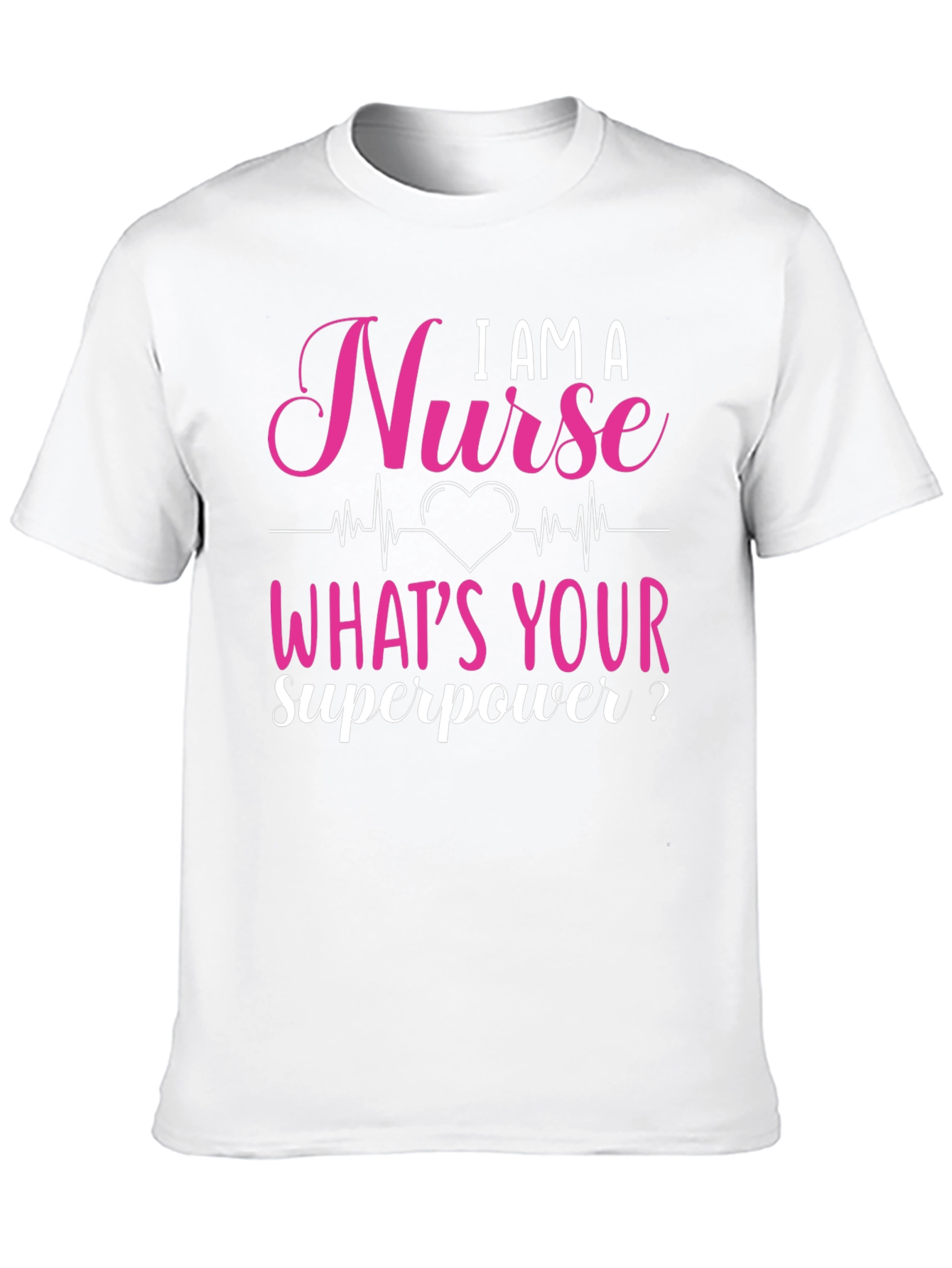 I AM A Nurse Whats Your Superpower? Graphic Tee
