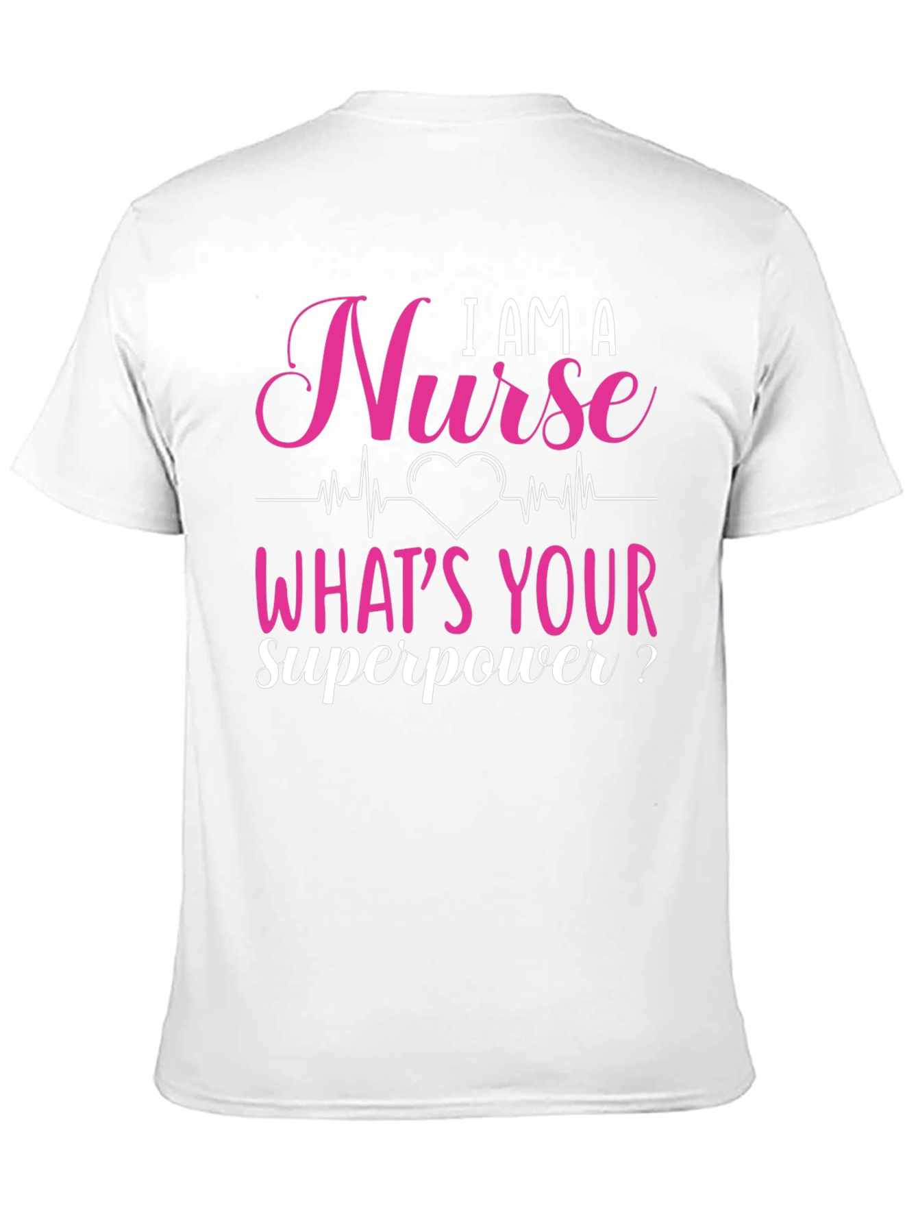 I AM A Nurse Whats Your Superpower? Graphic Tee
