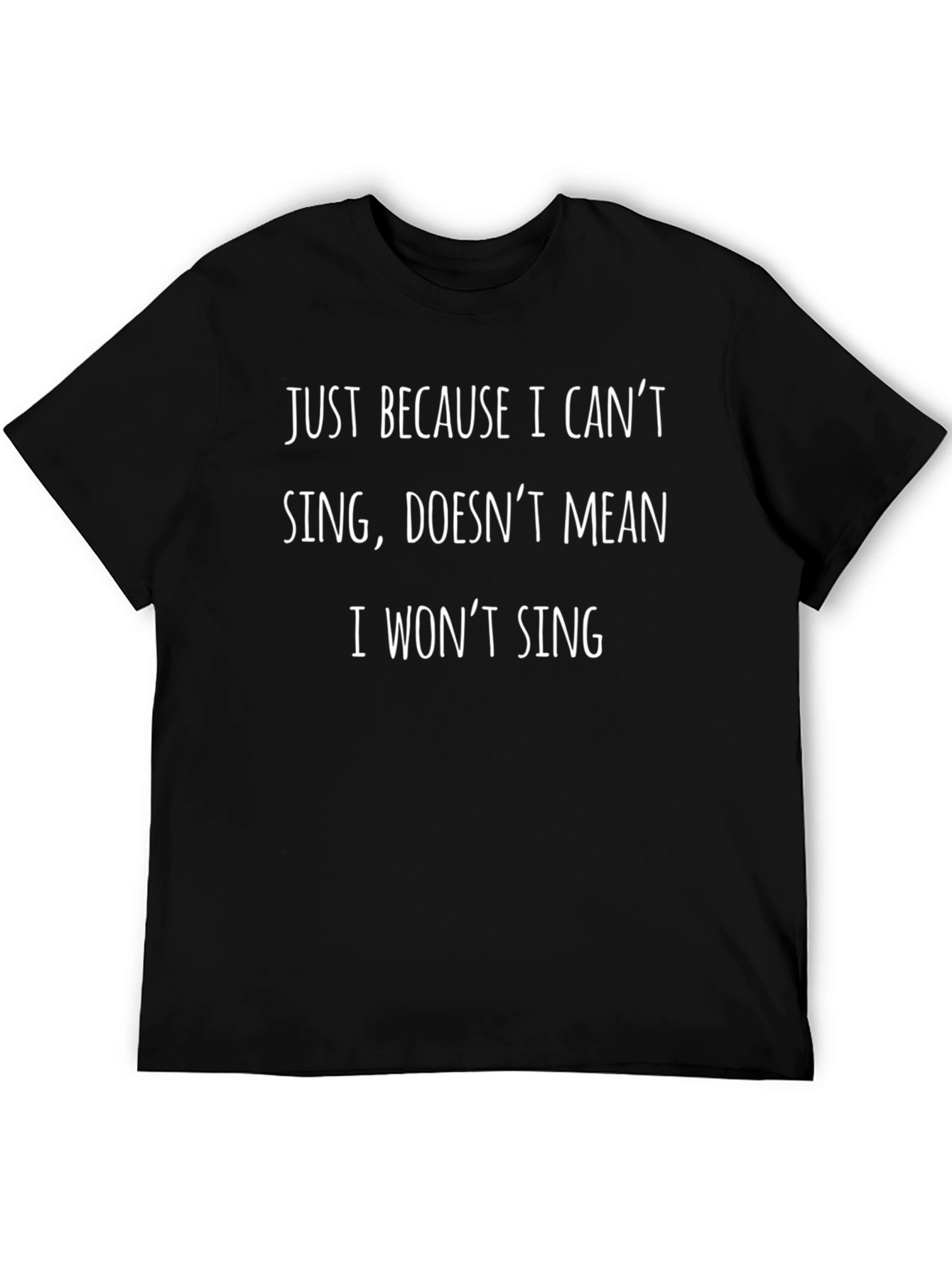 Funny Singing T-Shirt - Just Because I Cant Sing...