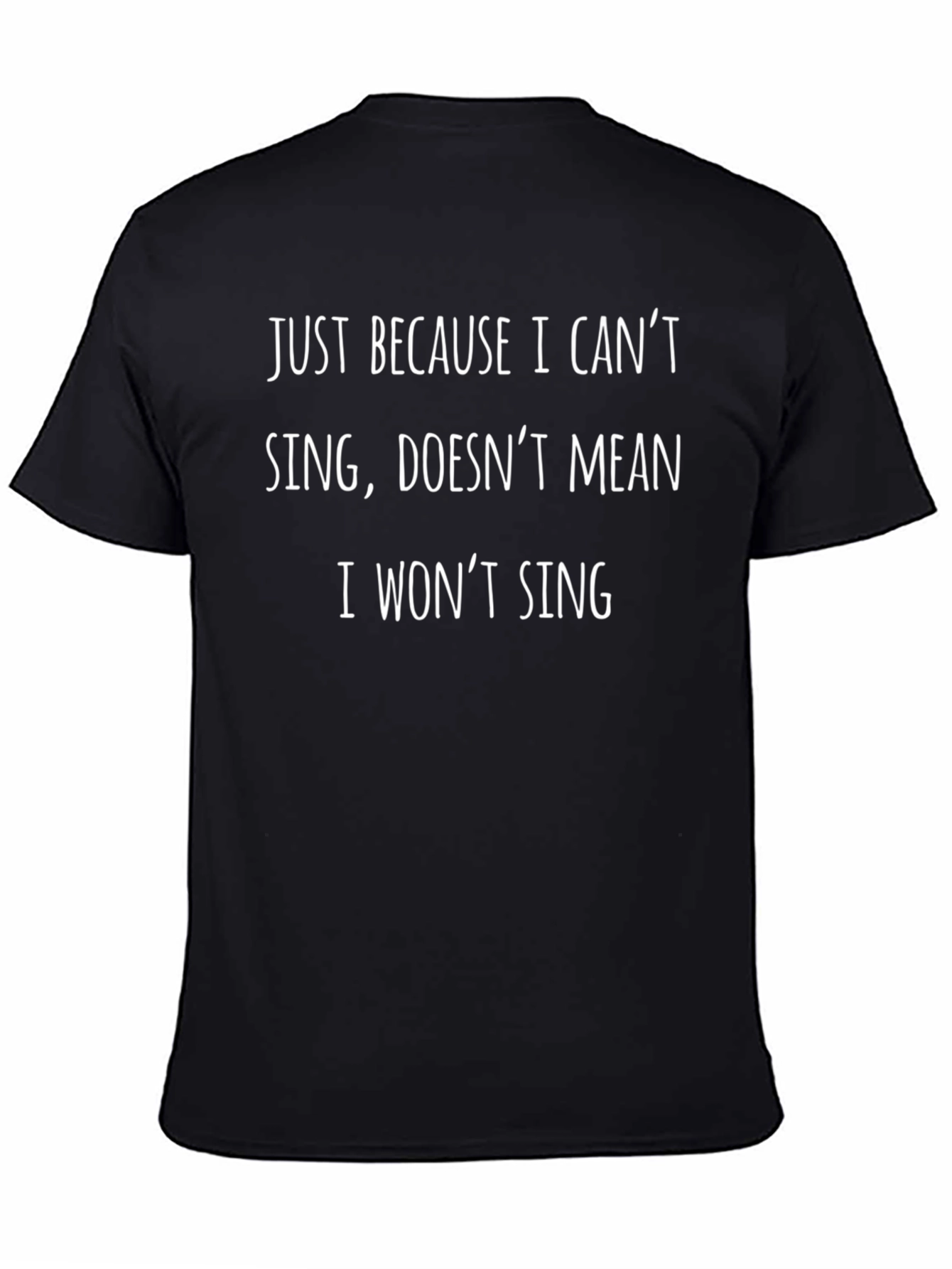 Funny Singing T-Shirt - Just Because I Cant Sing...