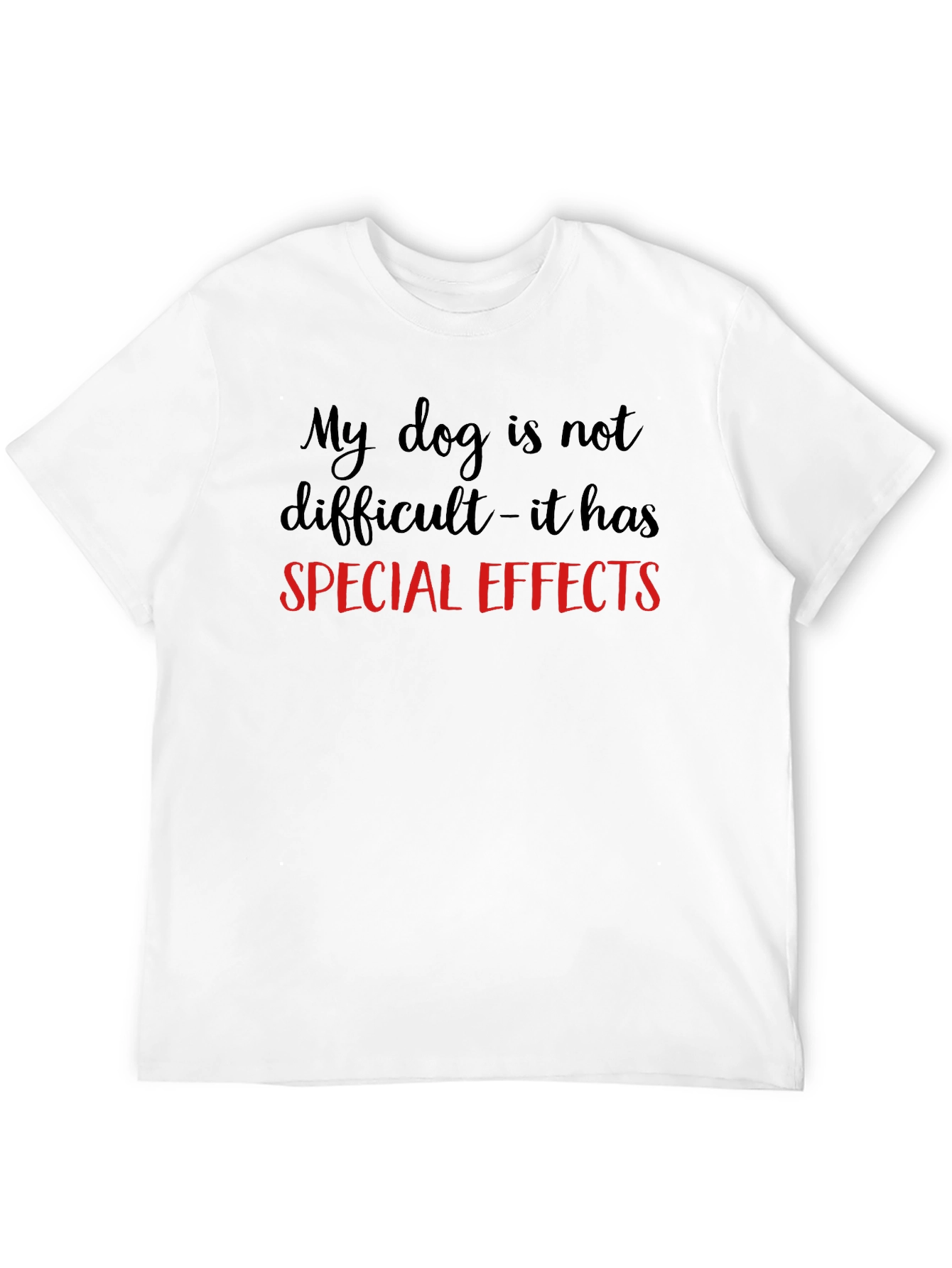 My Dog Has Special Effects T-Shirt