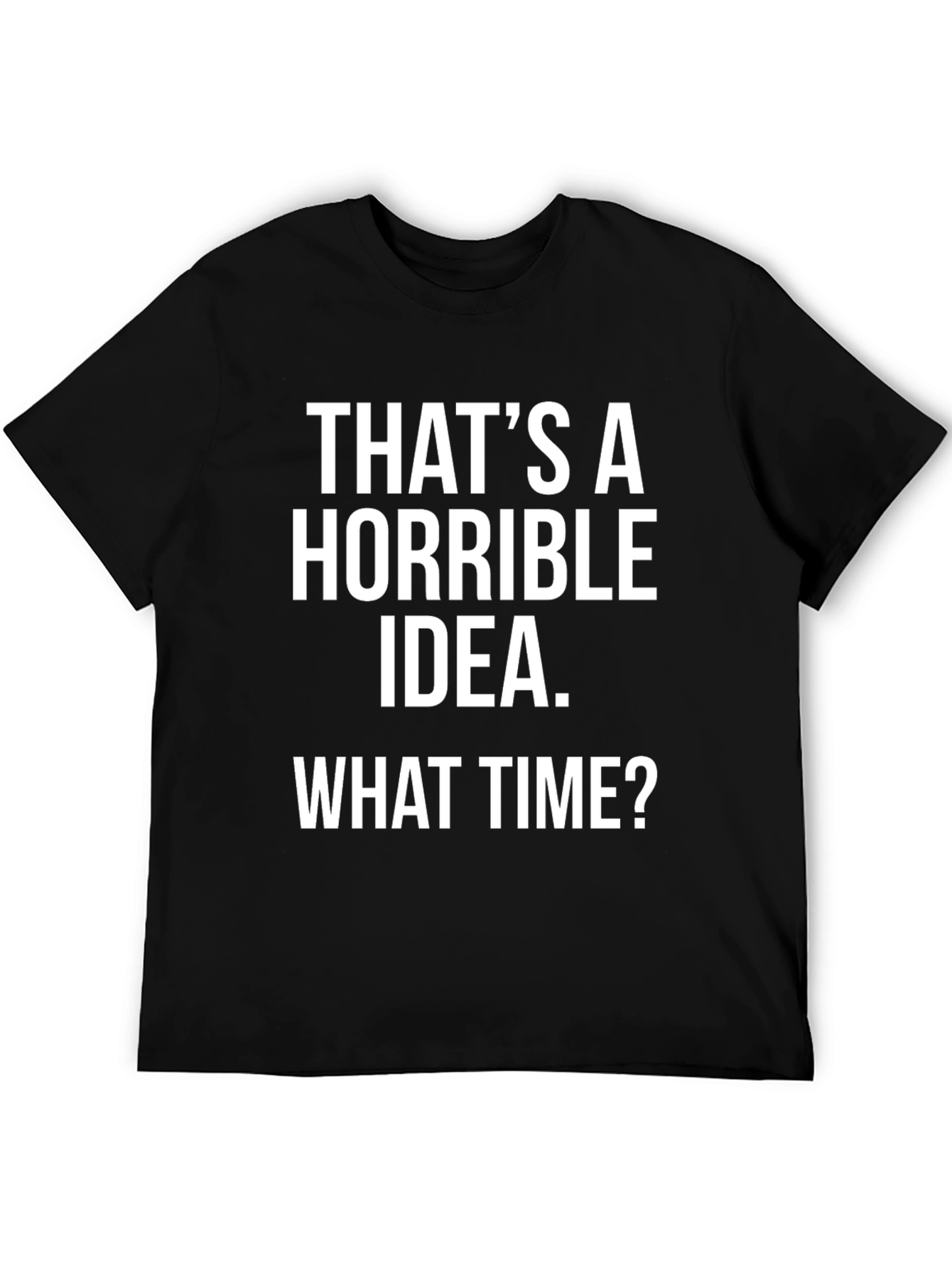 Horrible Idea T-Shirt - Humorous Graphic Tee