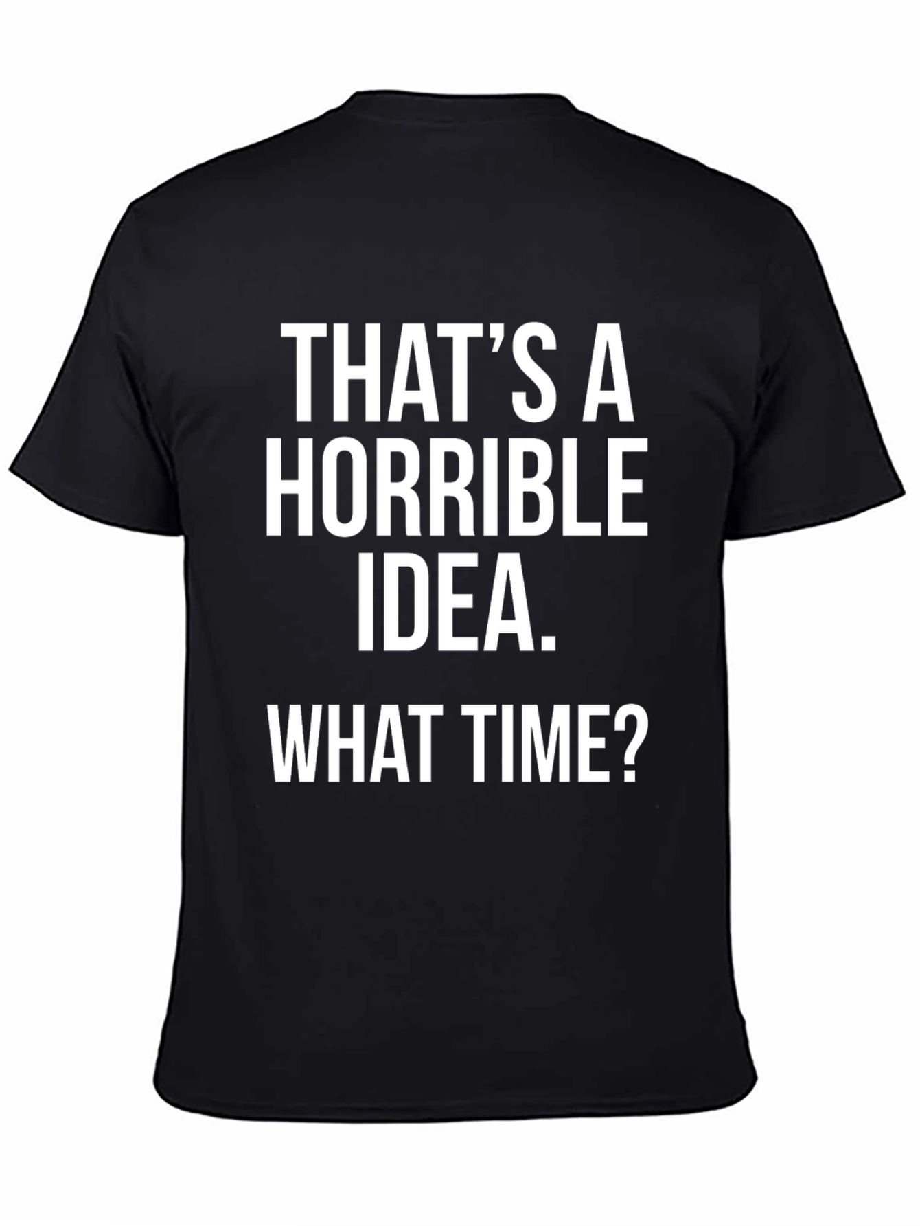 Horrible Idea T-Shirt - Humorous Graphic Tee