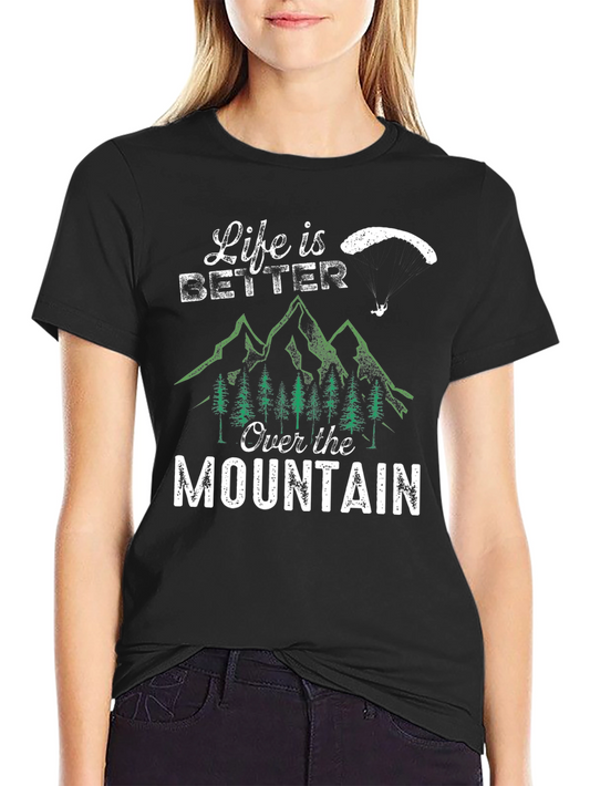 Life is Better Over the Mountain Graphic T-Shirt