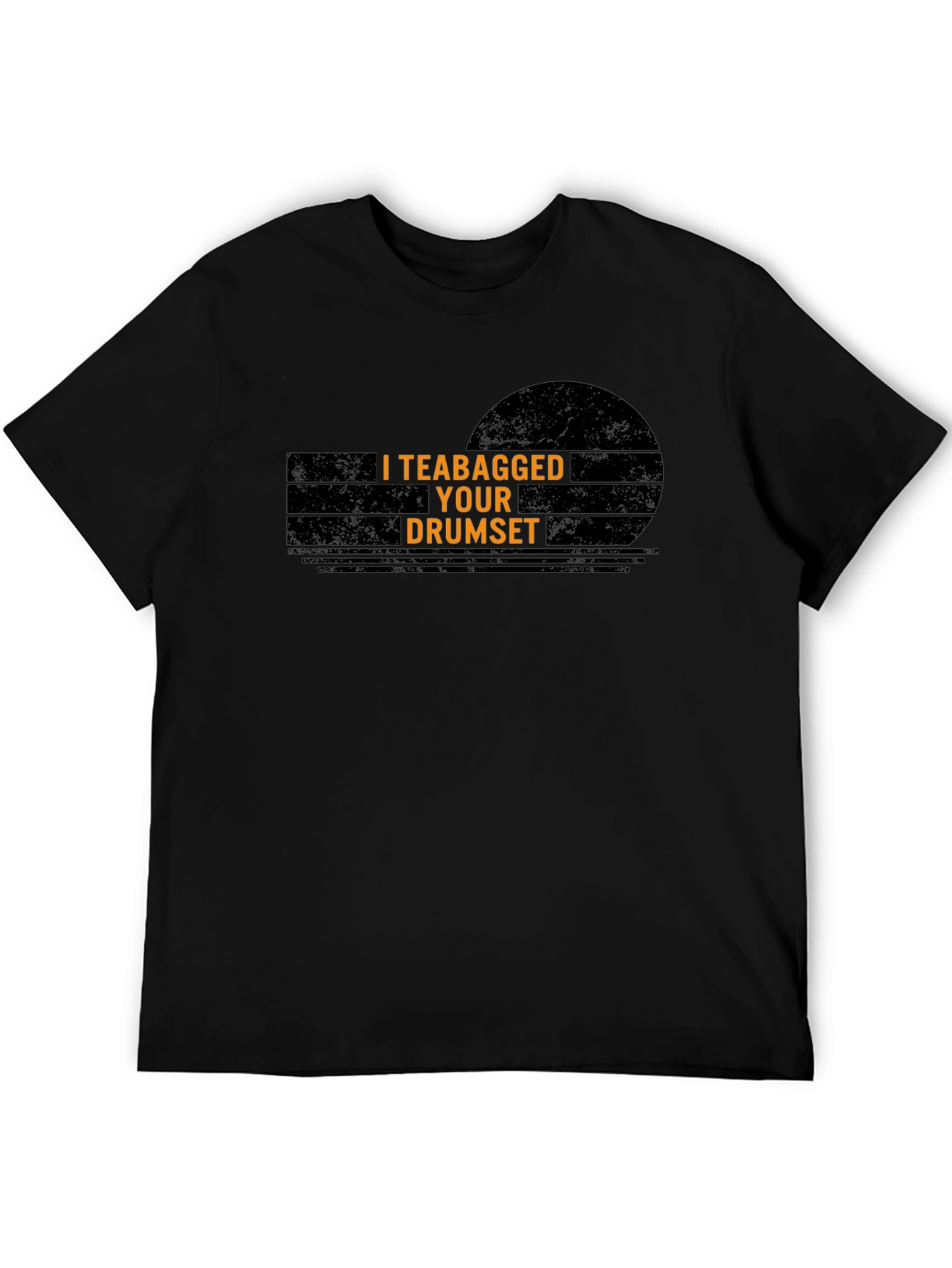 I Teabagged Your Drumset T-Shirt - Funny Musician Tee