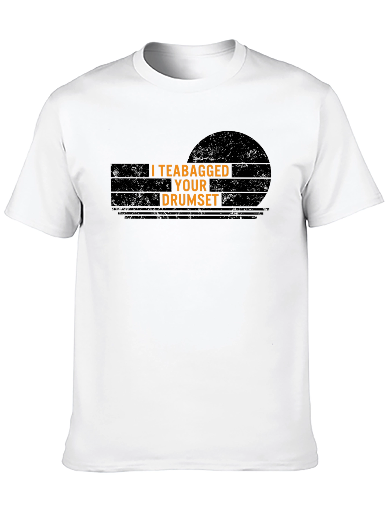 I Teabagged Your Drumset T-Shirt - Funny Musician Tee