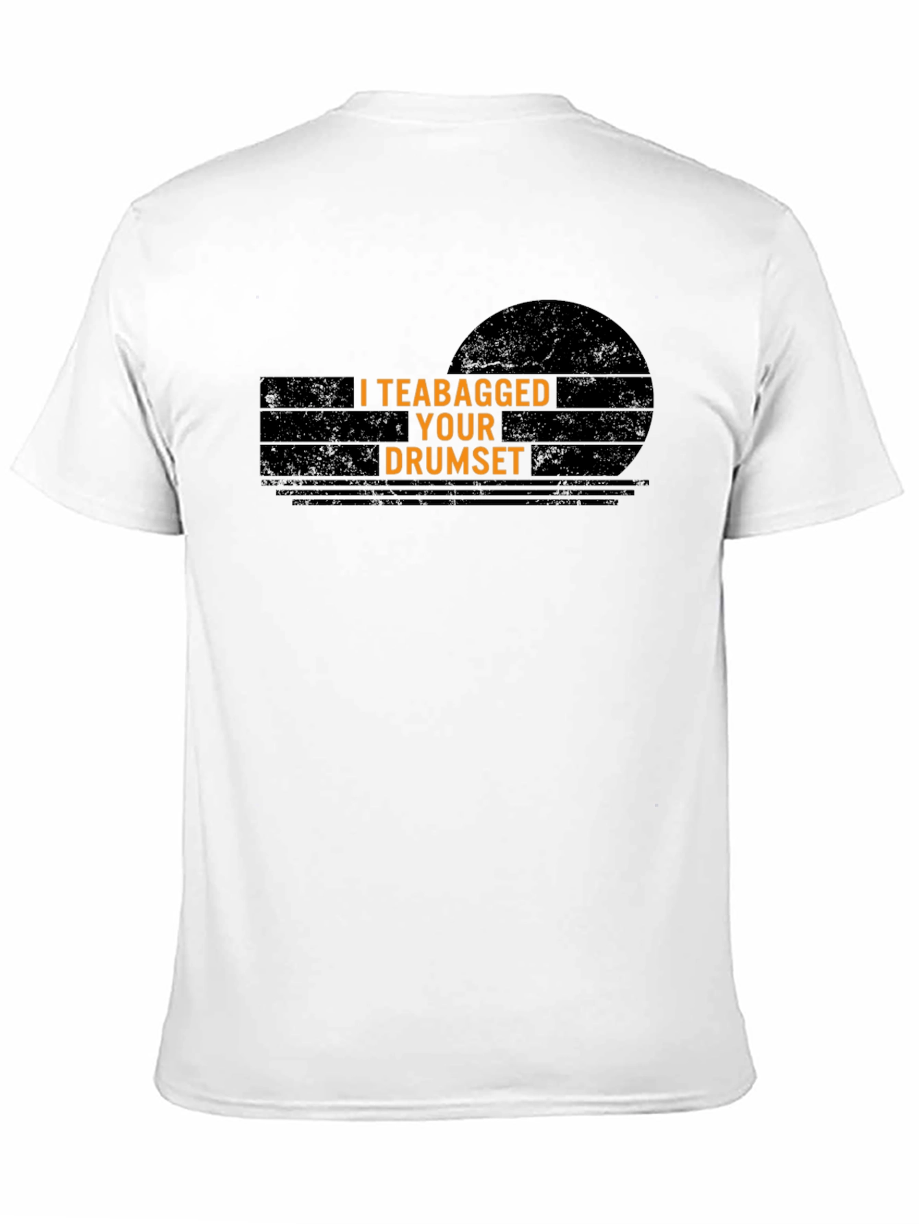 I Teabagged Your Drumset T-Shirt - Funny Musician Tee