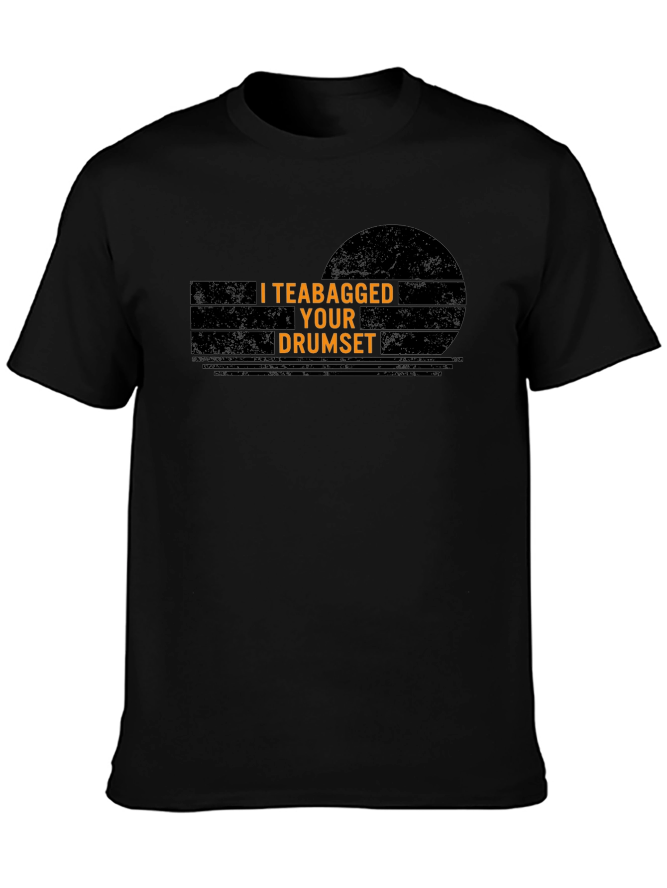 I Teabagged Your Drumset T-Shirt - Funny Musician Tee