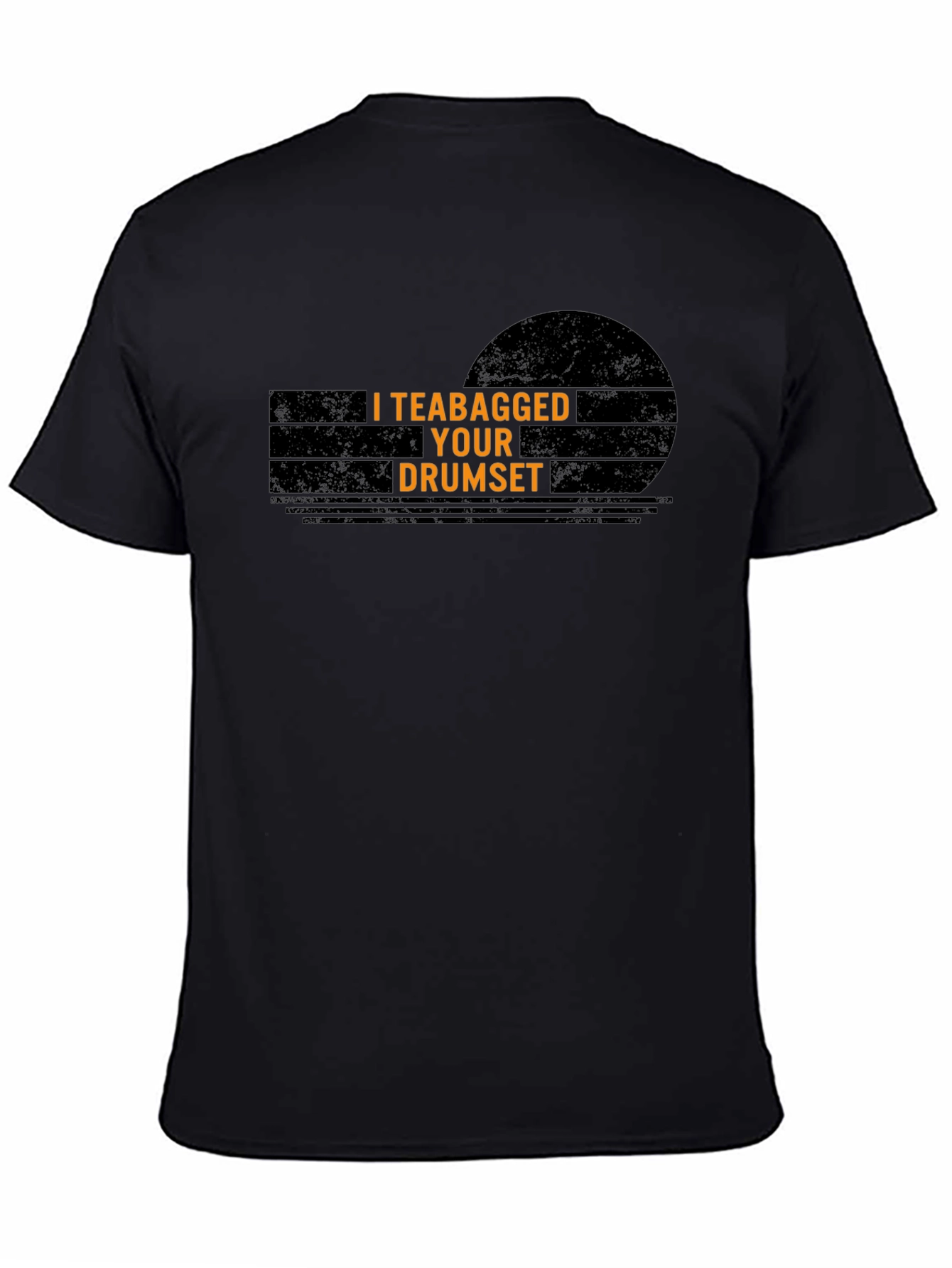 I Teabagged Your Drumset T-Shirt - Funny Musician Tee