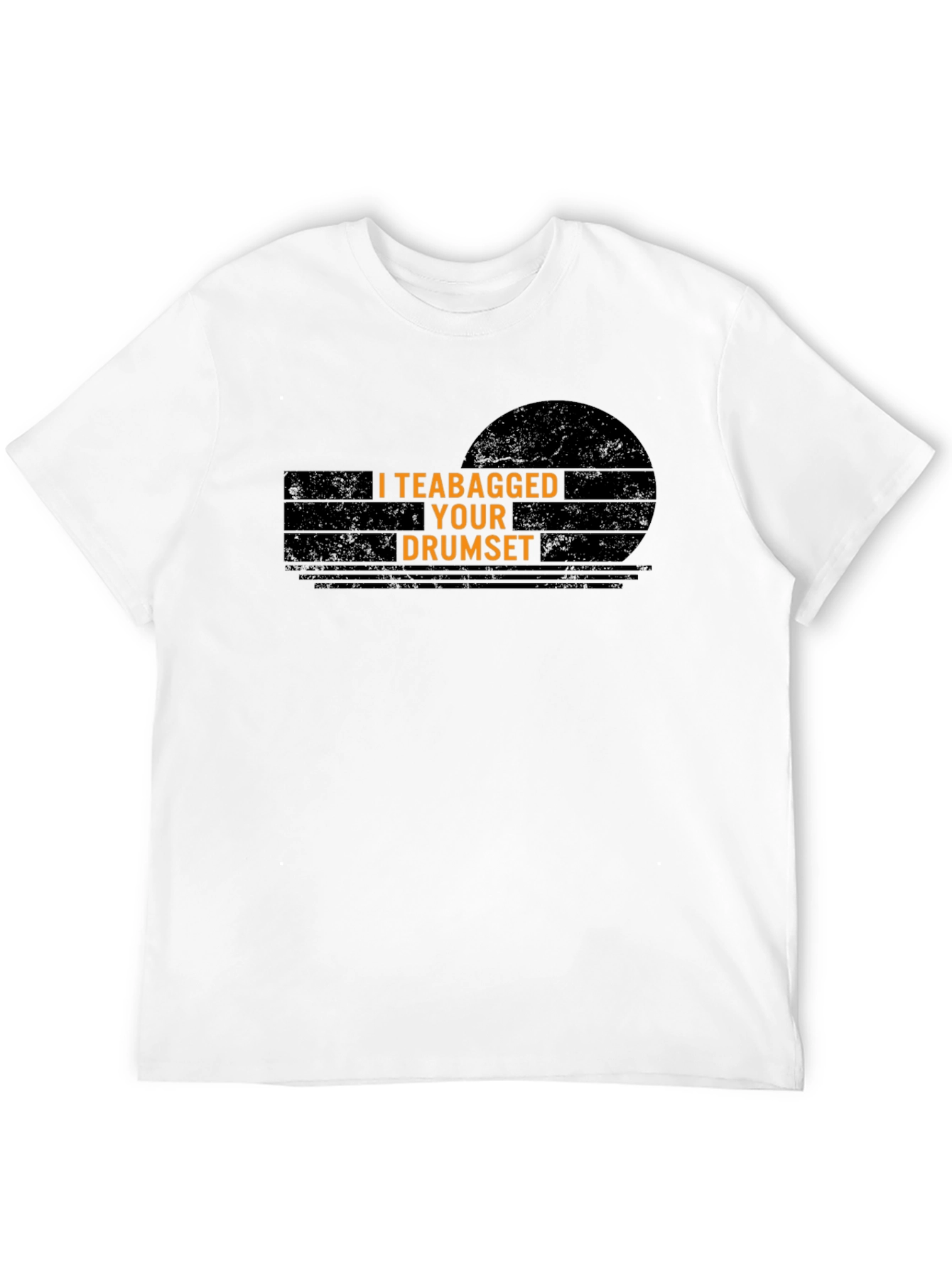 I Teabagged Your Drumset T-Shirt - Funny Musician Tee