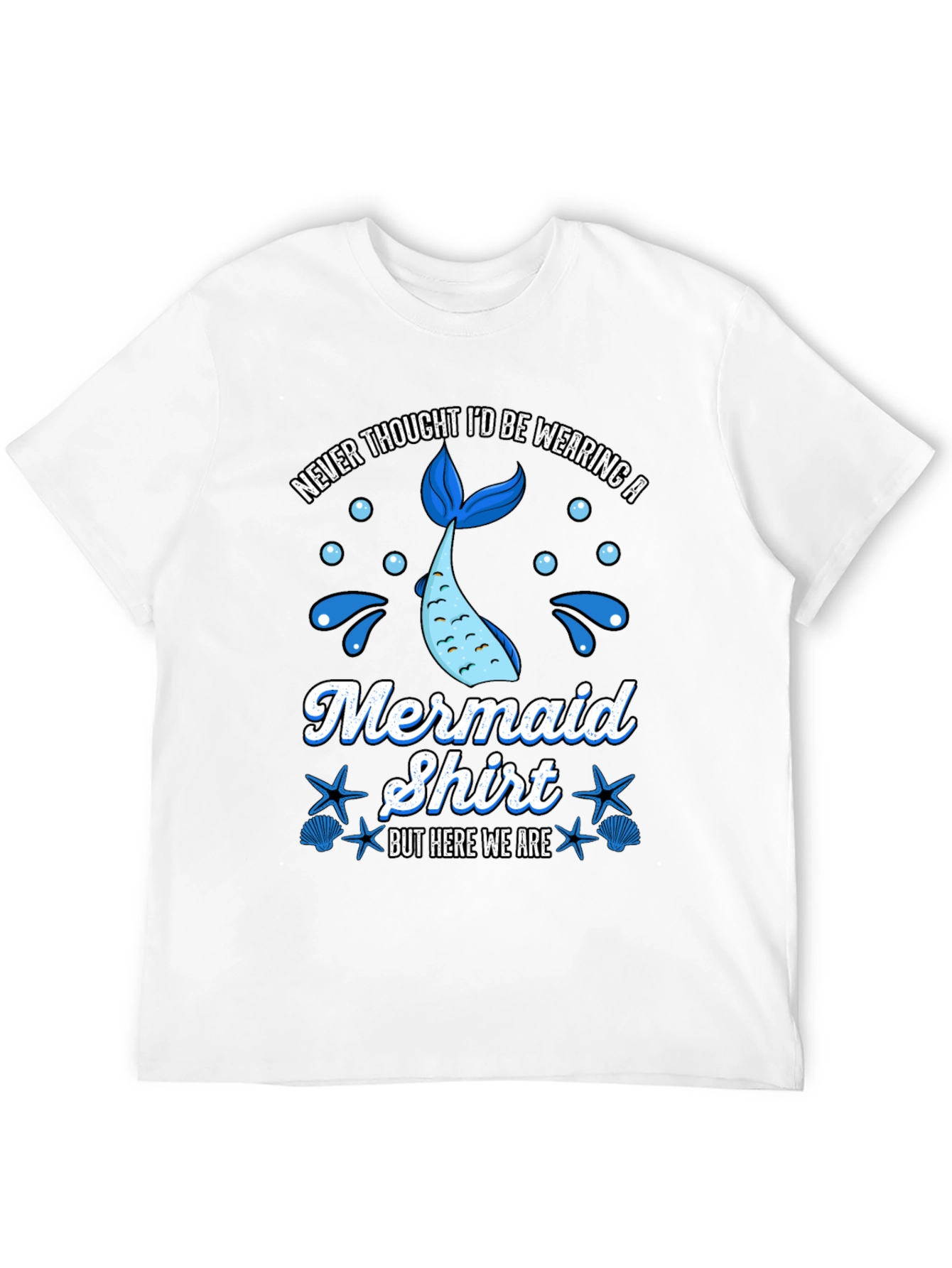 Funny Mermaid Shirt - Never Thought Id Wear