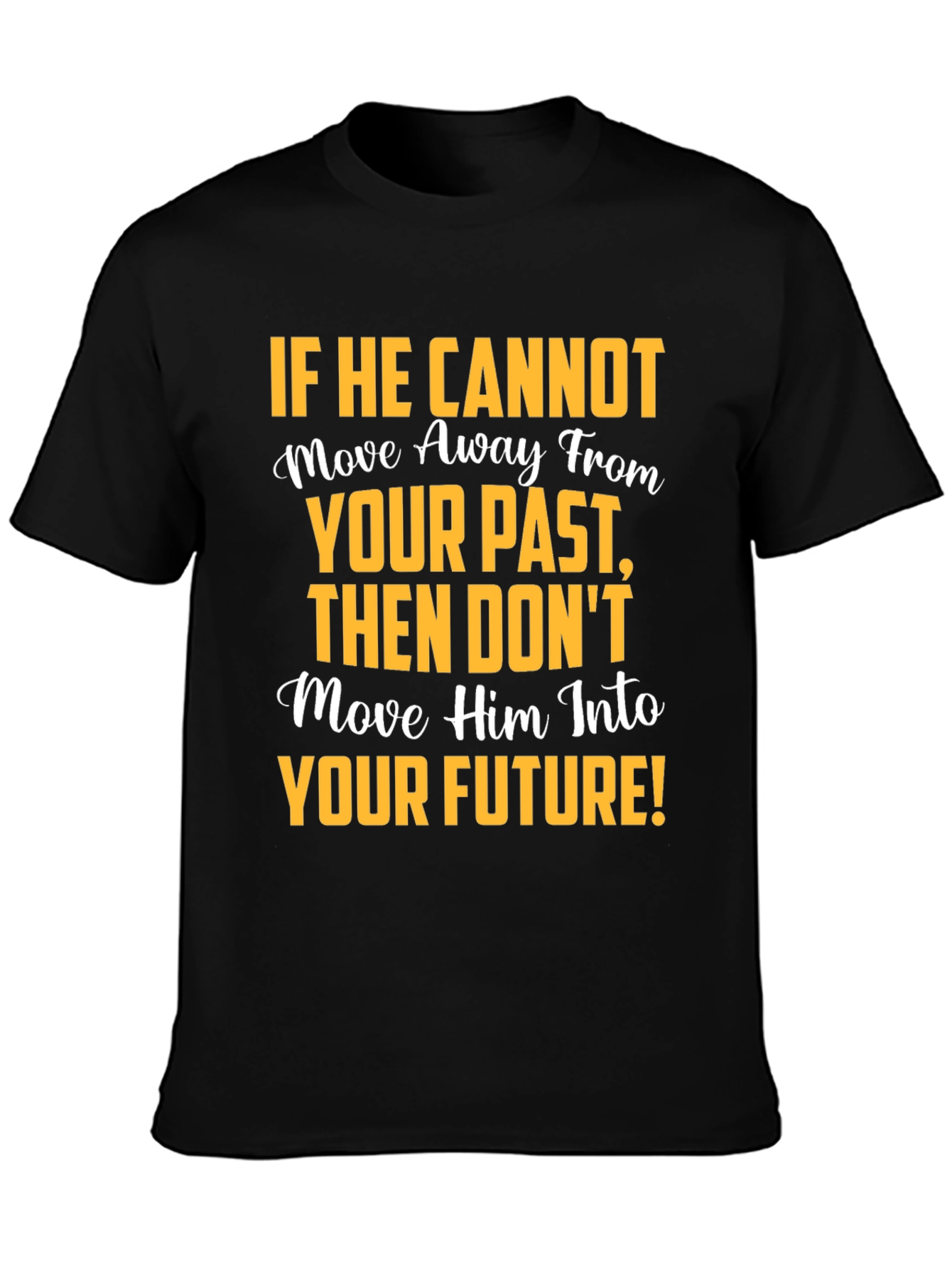 Motivational Graphic T-Shirt: Move Away From Your Past