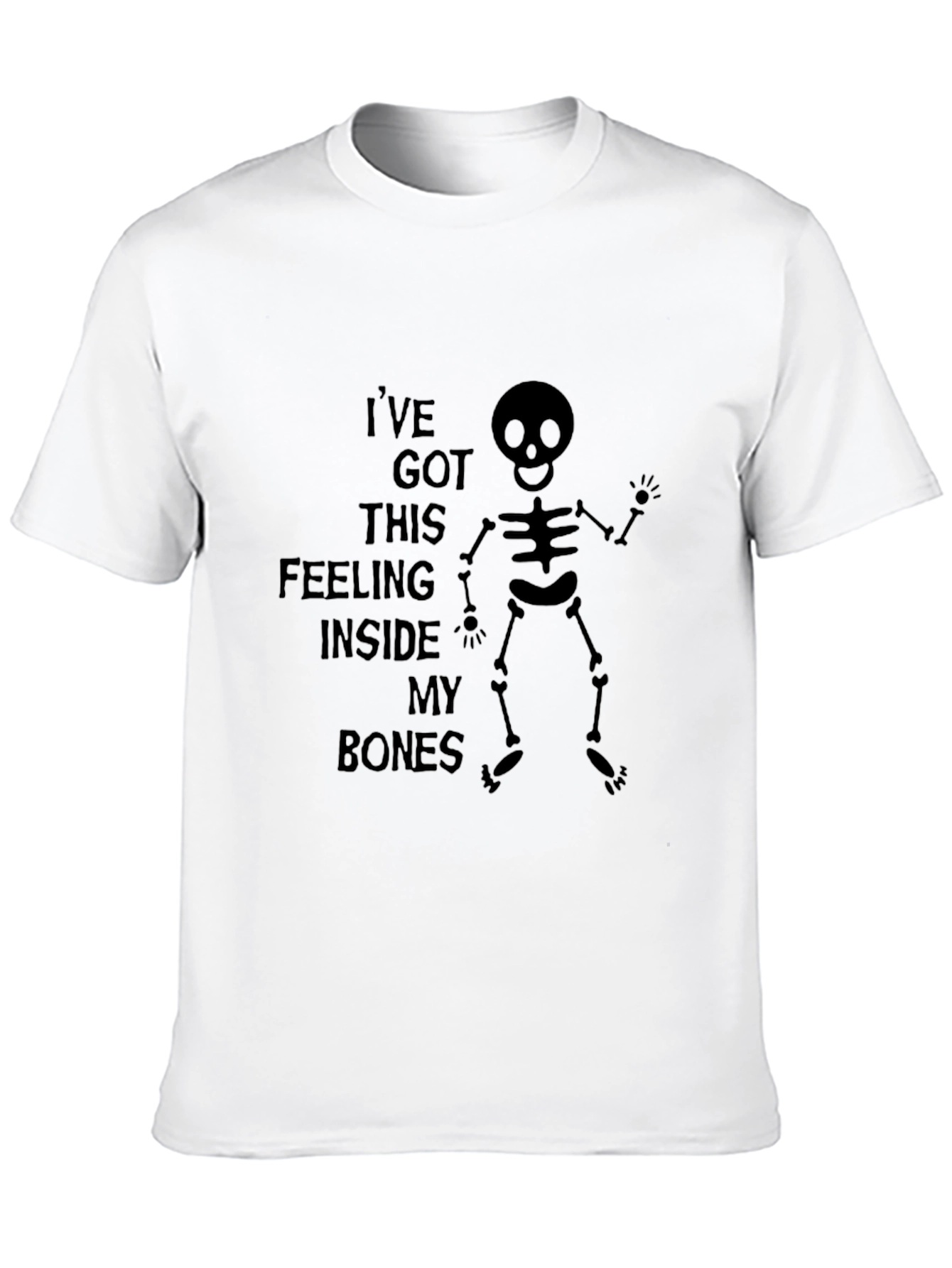 Ive Got This Feeling Inside My Bones Skeleton T-Shirt