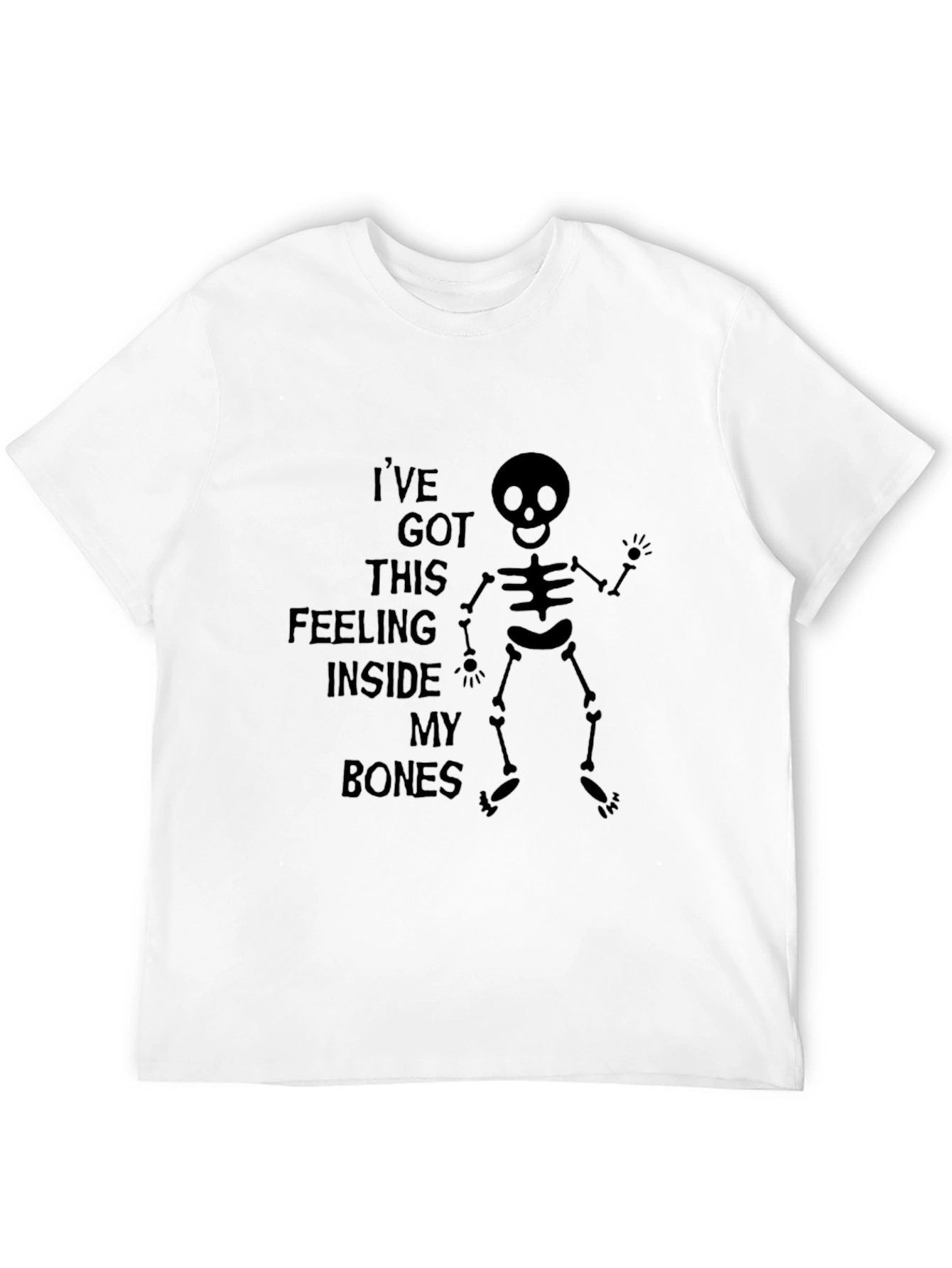 Ive Got This Feeling Inside My Bones Skeleton T-Shirt