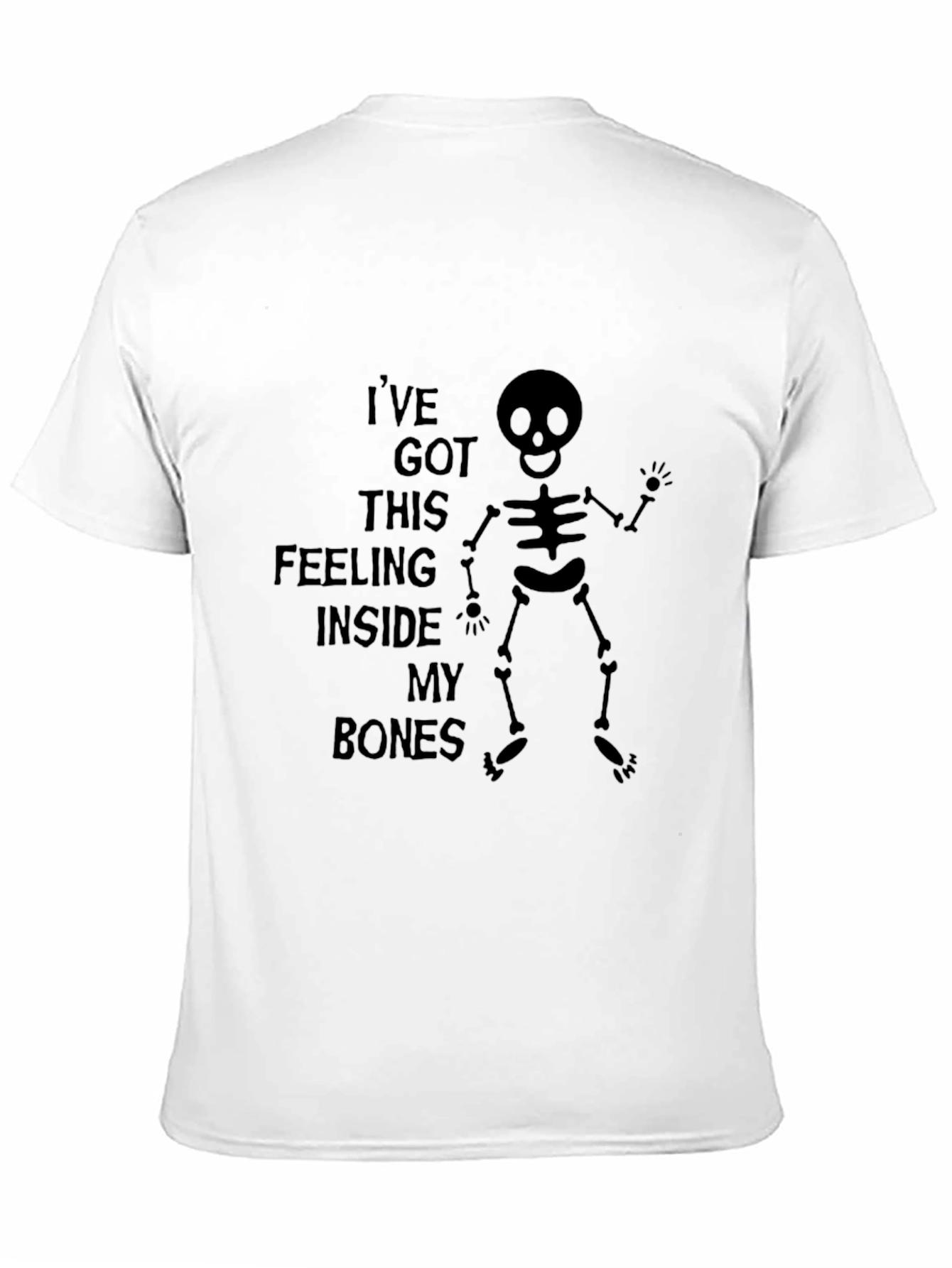 Ive Got This Feeling Inside My Bones Skeleton T-Shirt
