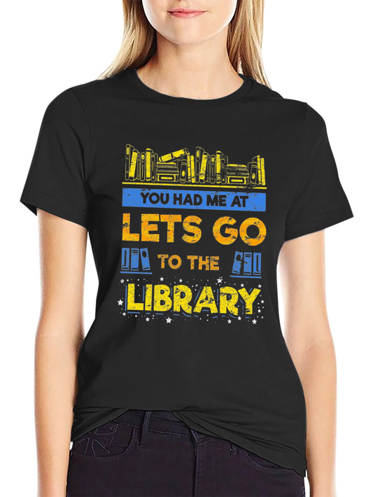 You Had Me At Lets Go To The Library T-Shirt