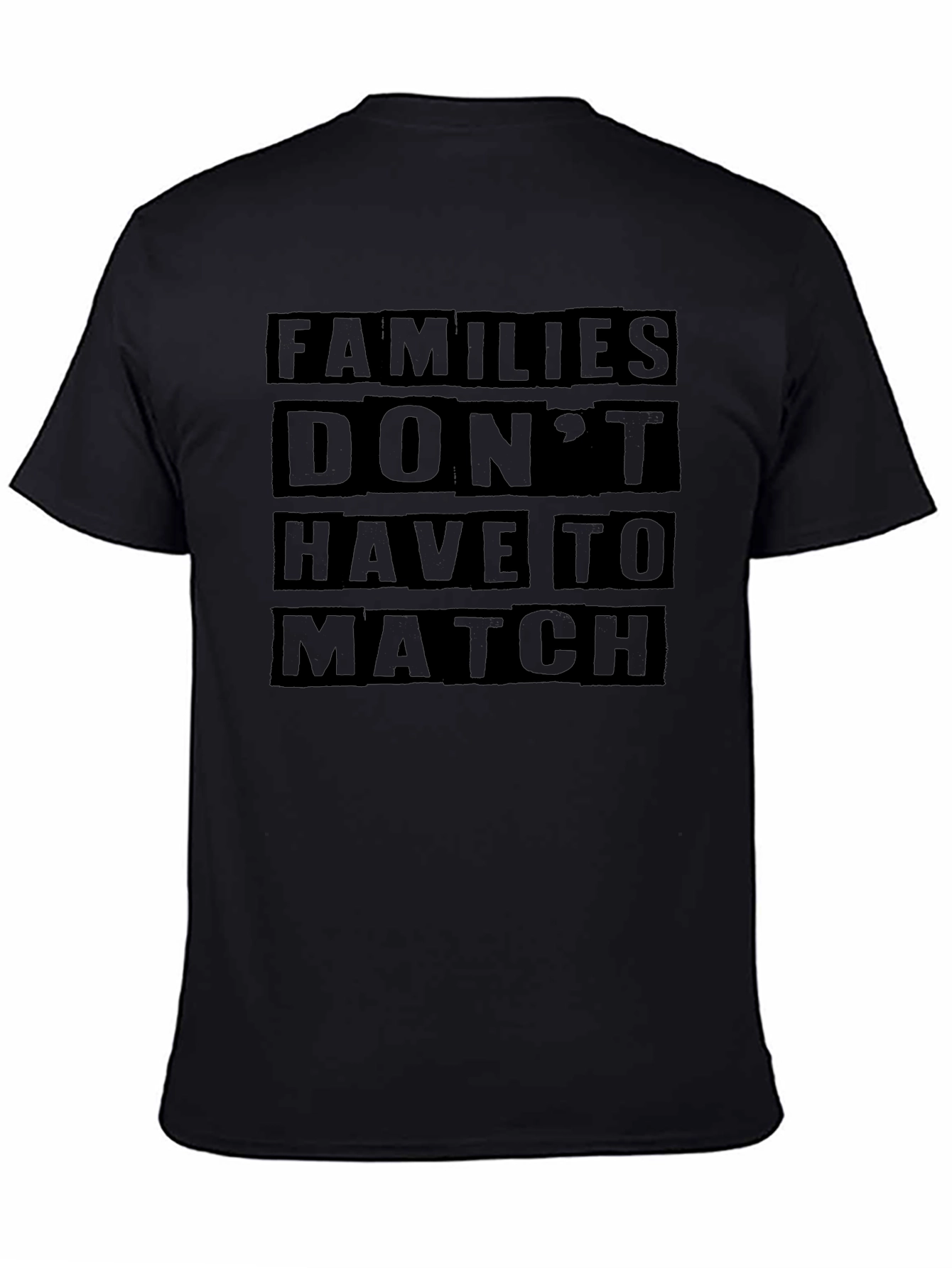 Families Dont Have To Match Black T-Shirt