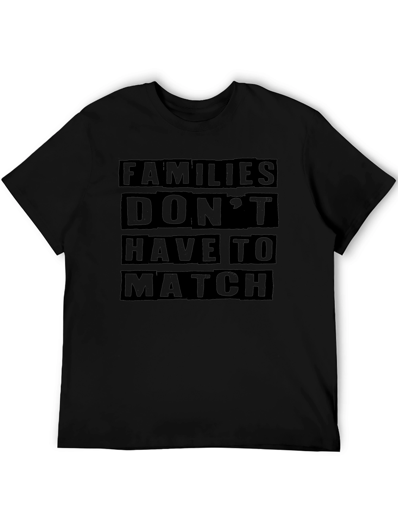Families Dont Have To Match Black T-Shirt