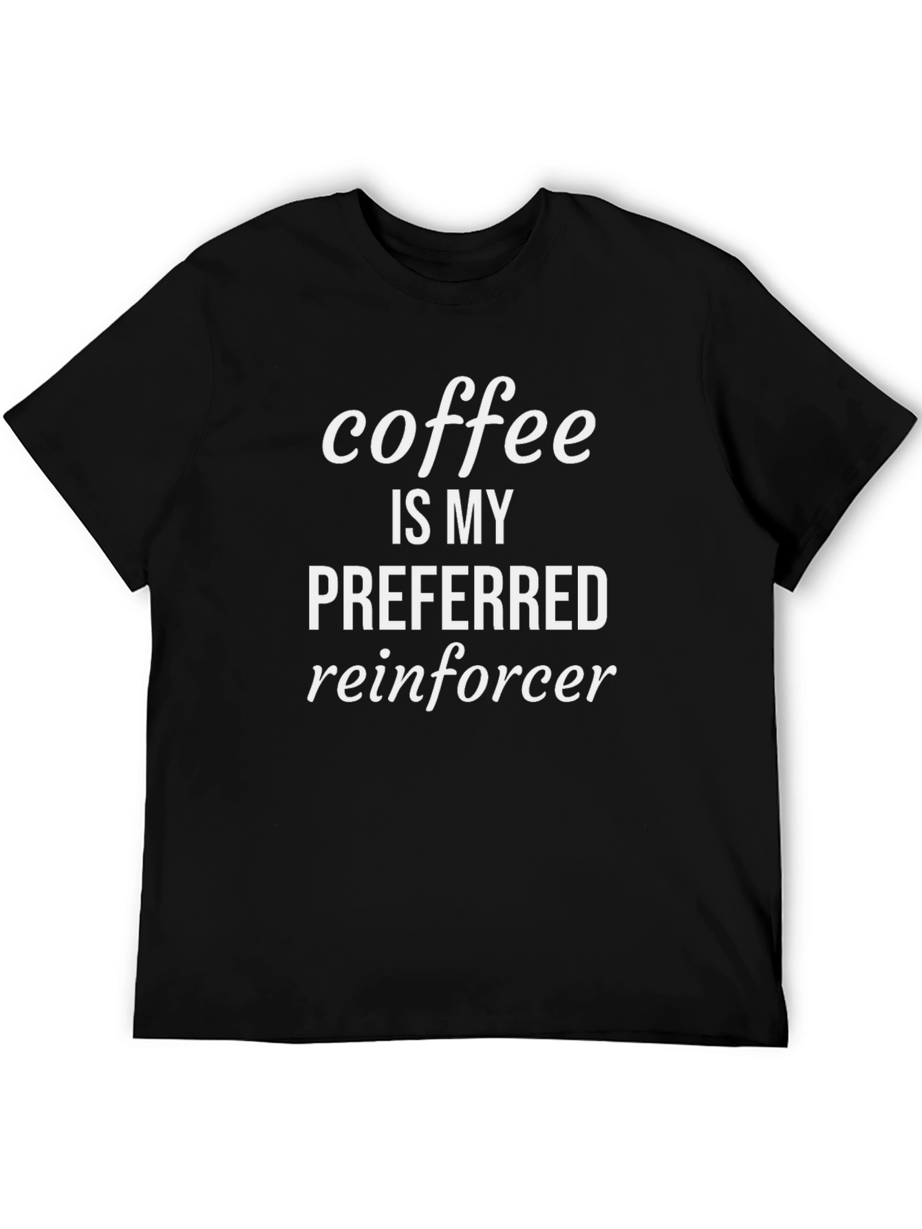 Coffee is My Preferred Reinforcer Black T-Shirt